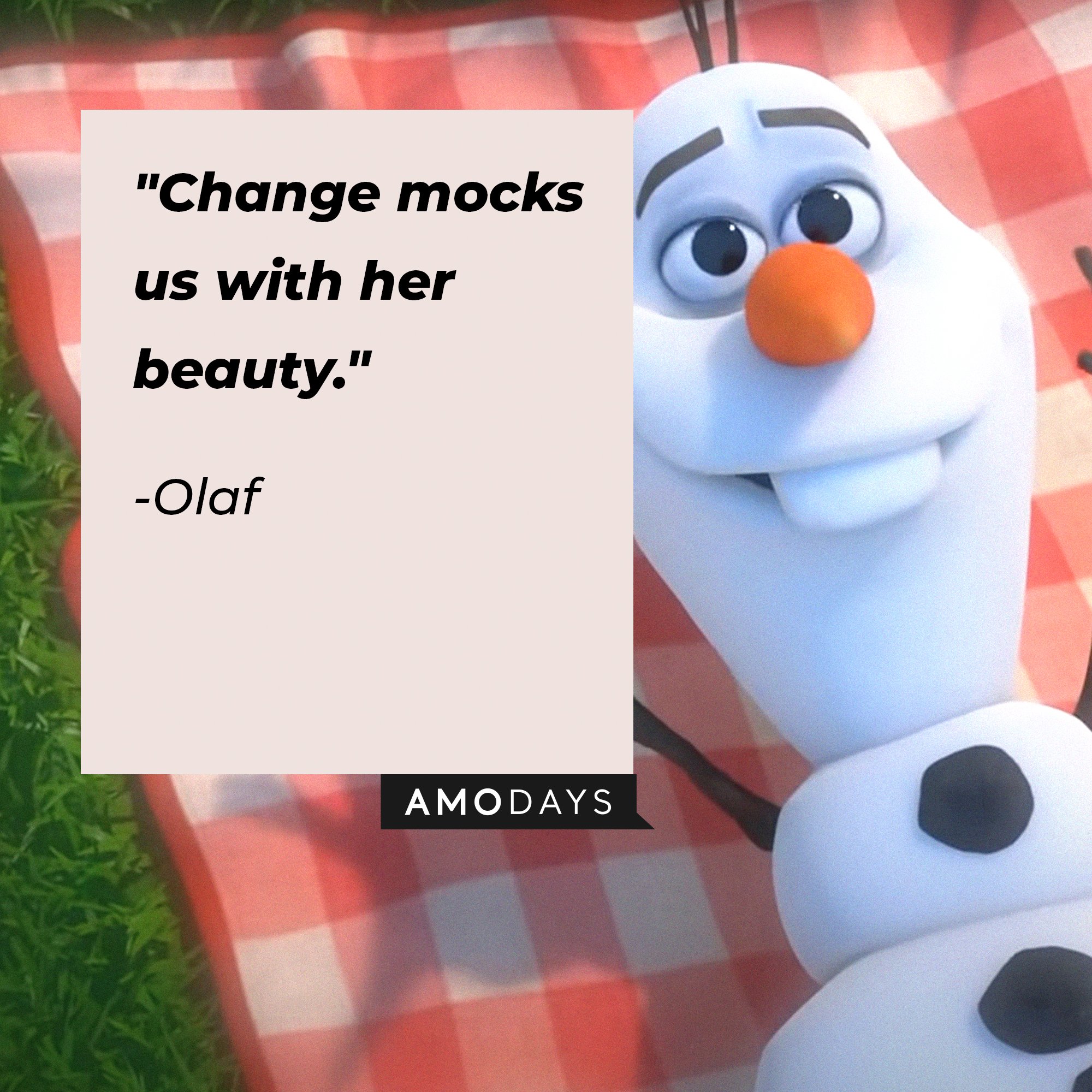 Olaf’s quote: "Change mocks us with her beauty." | Image: AmoDays