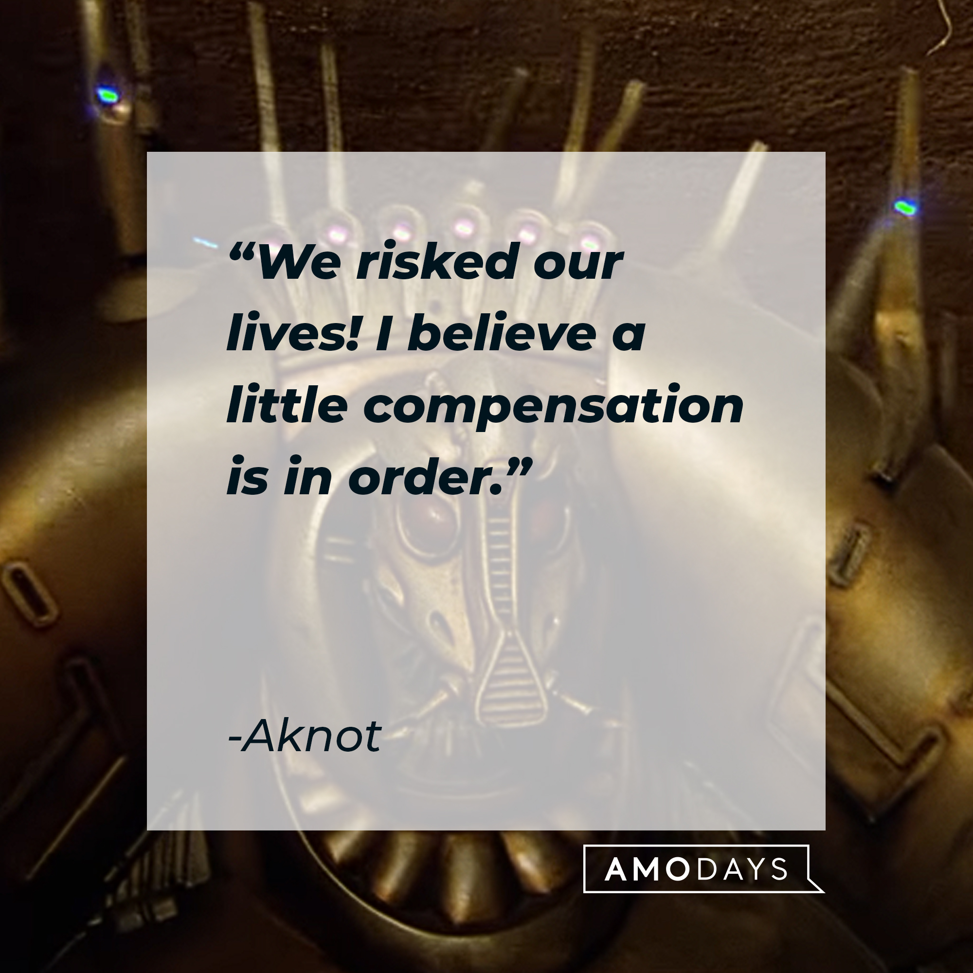 Aknot's quote: Aknot "We risked our lives! I believe a little compensation is in order." | Source: youtube.com/sonypictures