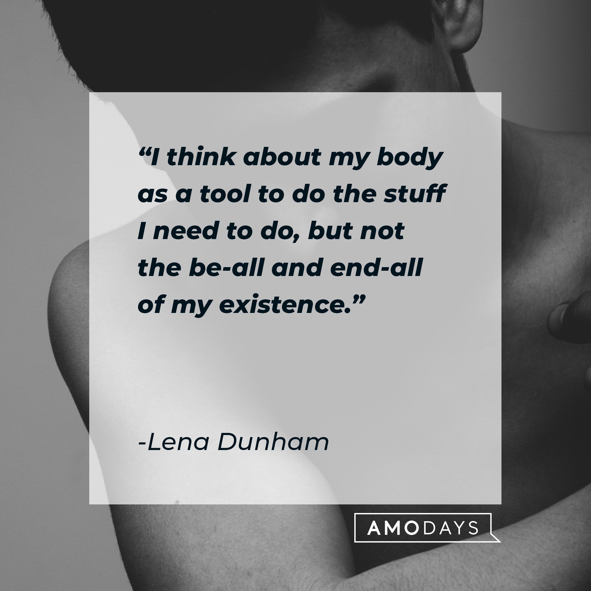 Lena Dunham’s quote: "I think about my body as a tool to do the stuff I need to do, but not the be-all and end-all of my existence." | Image: AmoDays