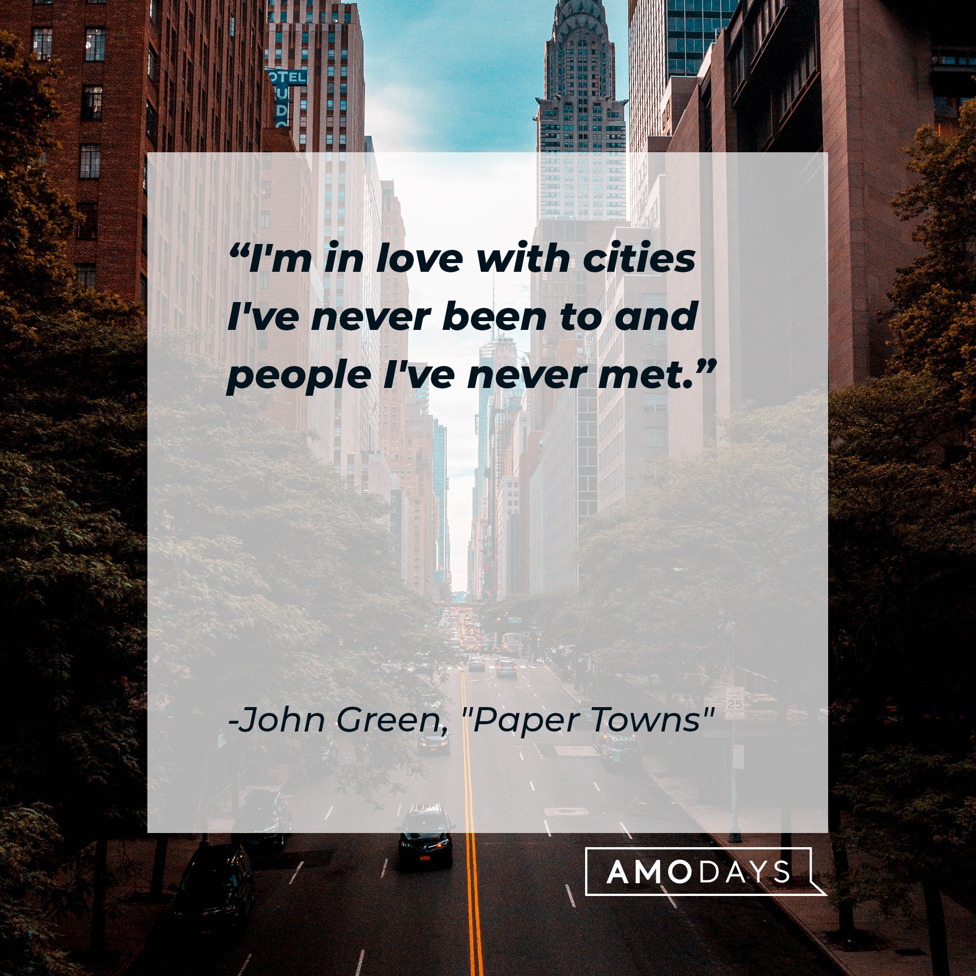 John Green's quote from “Paper Towns": “I'm in love with cities I've never been to and people I've never met." | Image: AmoDays