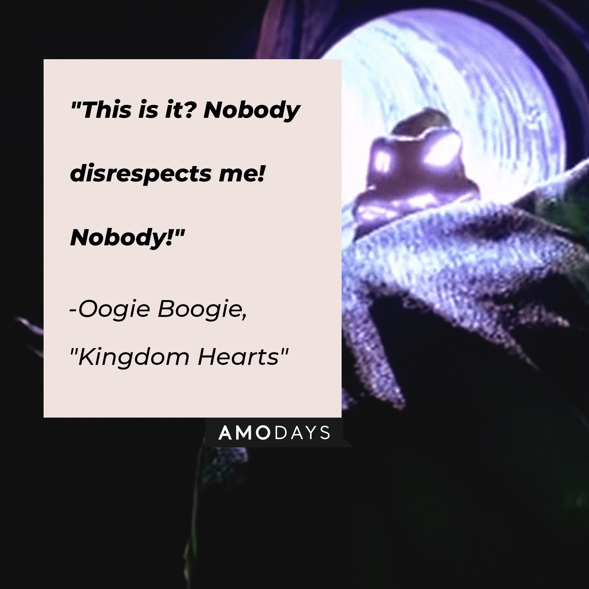Oogie Boogie’s quote from "Kingdom Hearts: "This is it? Nobody disrespects me! Nobody!" | Image: AmoDays