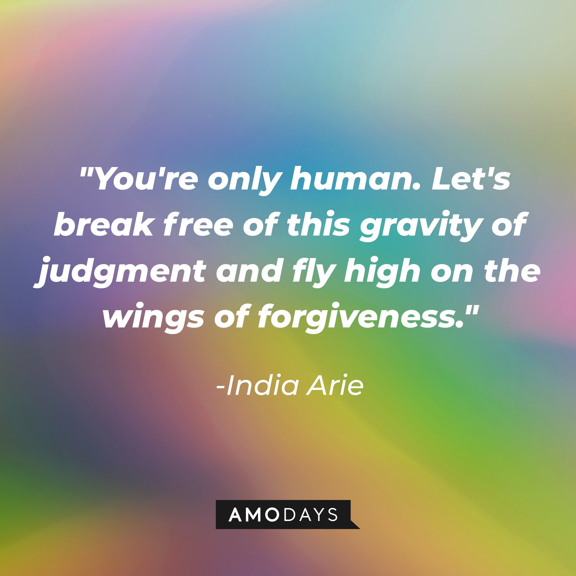 India Arie’s quote: "You're only human. Let's break free of this gravity of judgment and fly high on the wings of forgiveness." | Image: AmoDays