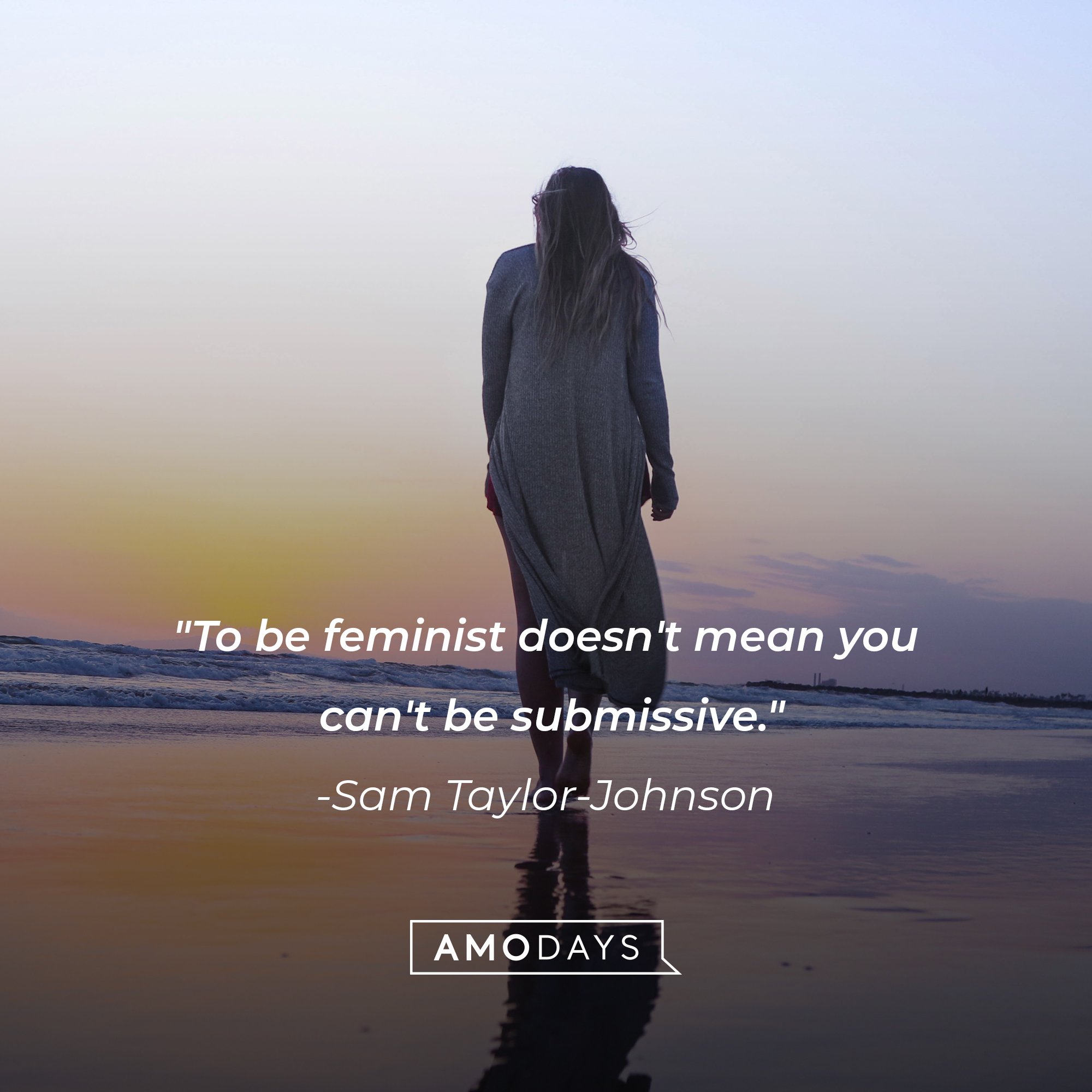  Sam Taylor-Johnson’s quote: "To be feminist doesn't mean you can't be submissive." | Image: AmoDays