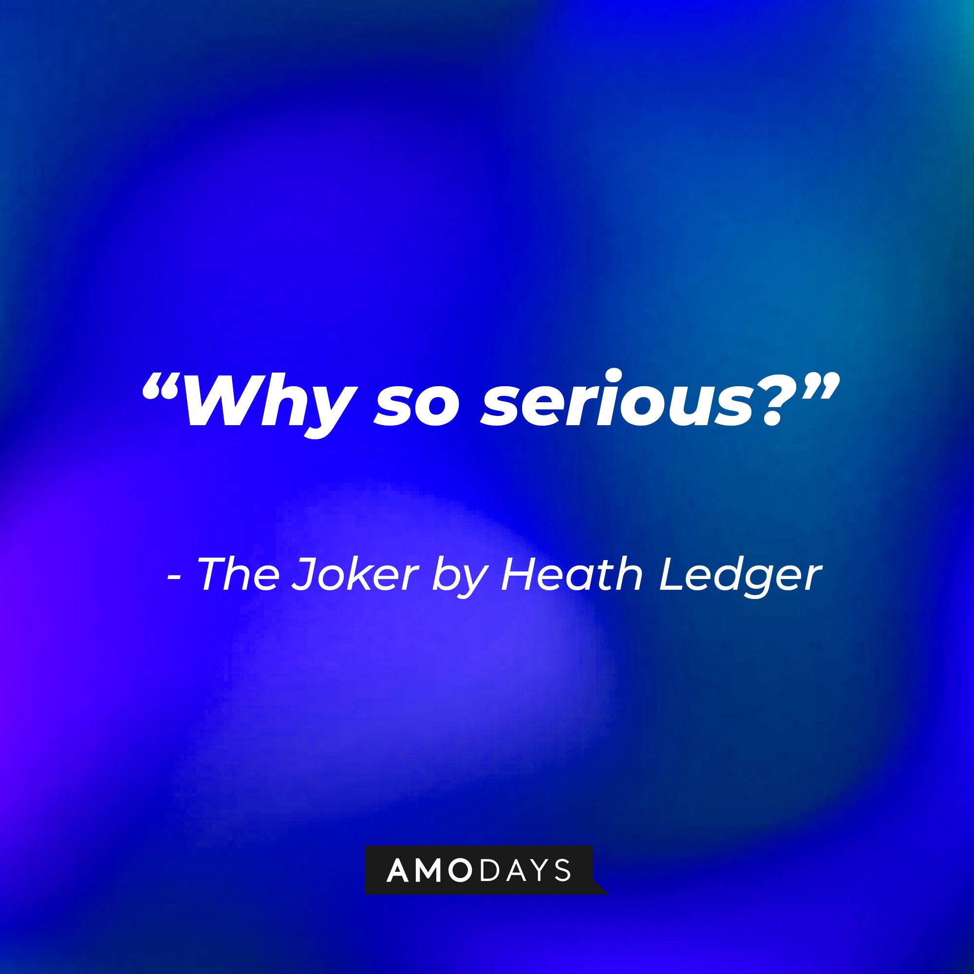 The Joker in Christopher Nolan’s “The Dark Night” quote: “Why so serious?” | Image: Amodays