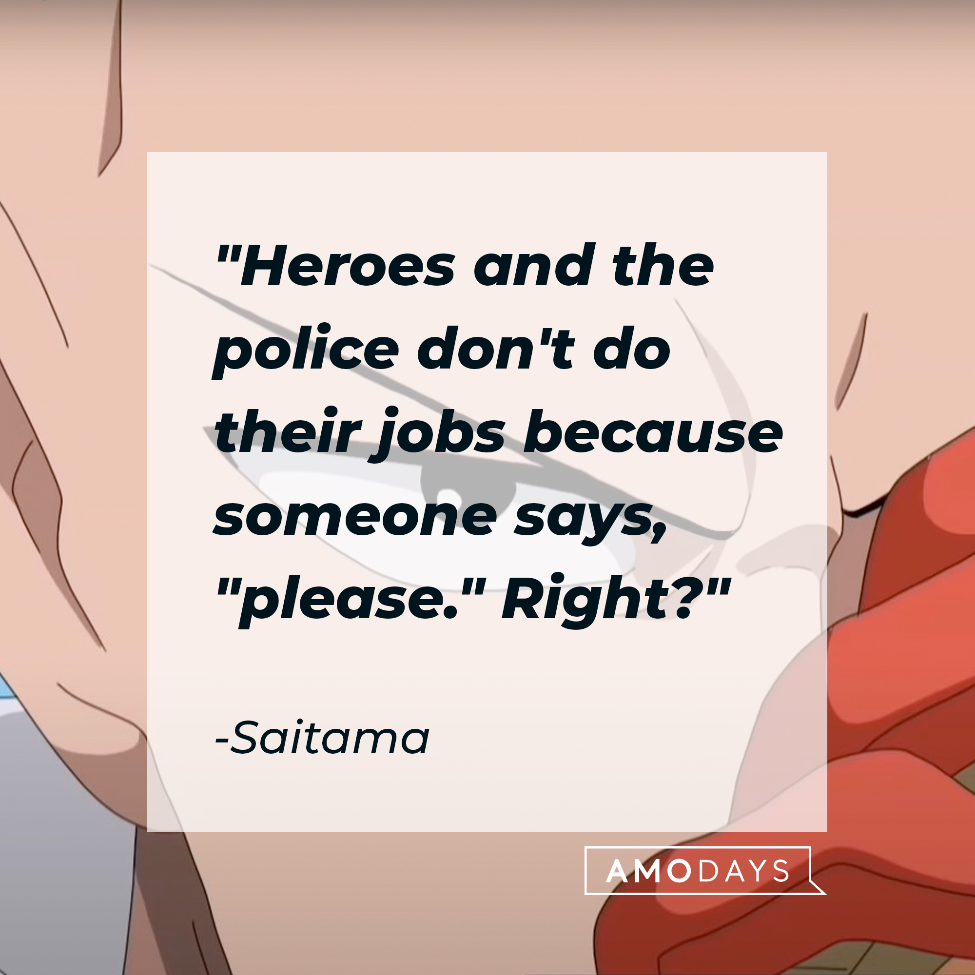 Saitama's quote: "Heroes and the police don't do their jobs because someone says, "please." Right?" | Source: Facebook.com/OnePunchManMobileSEAEN