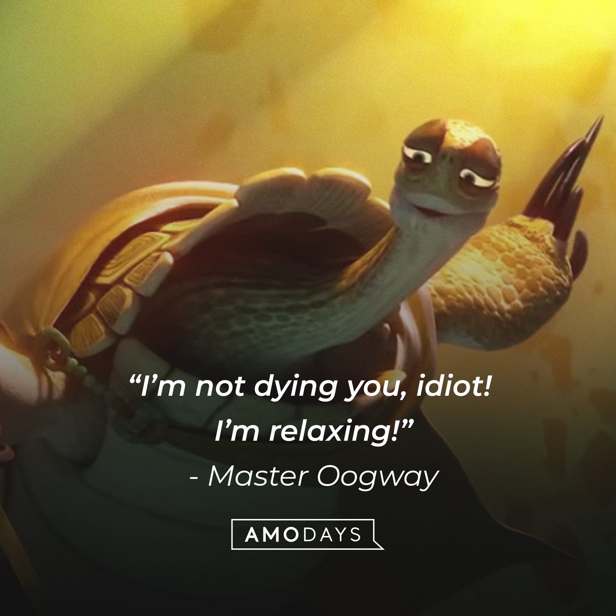 Master Oogway’s quote: “I’m not dying you, idiot! I’m relaxing!”  | Image: AmoDays