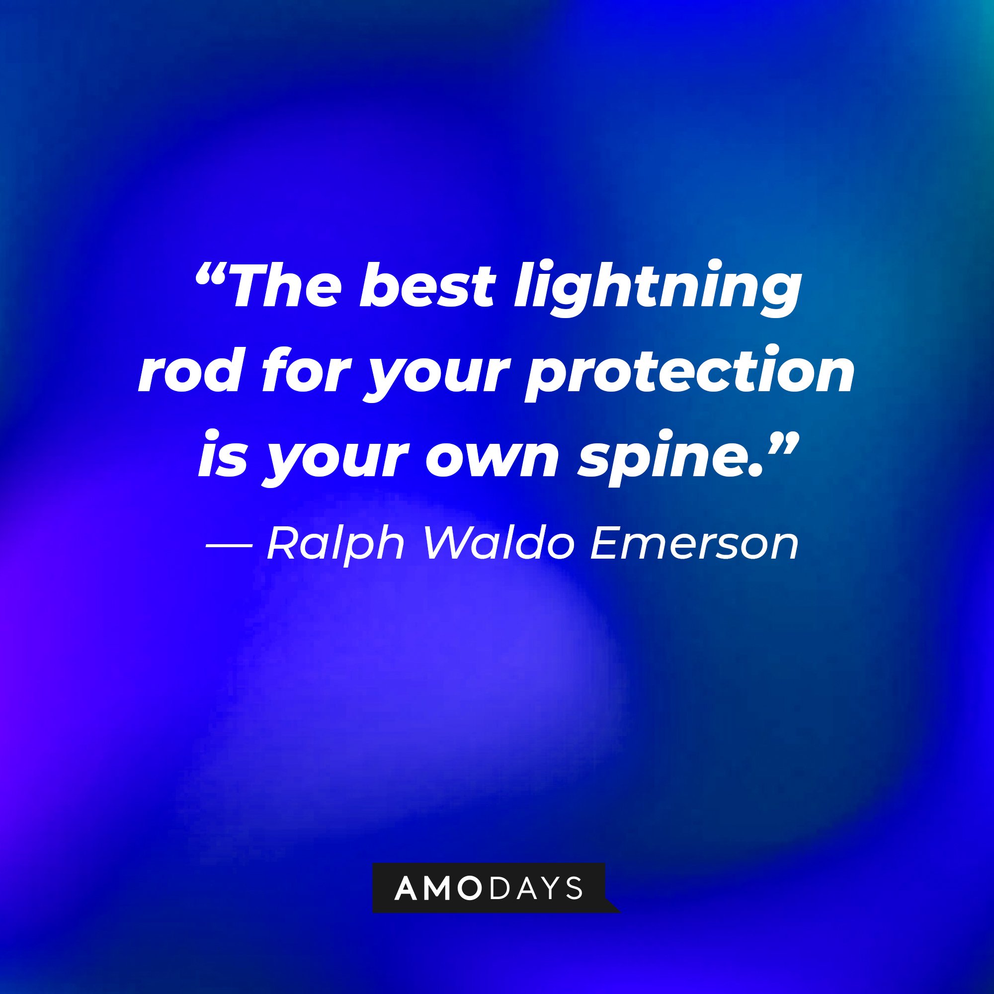 Ralph Waldo Emerson’s quote: “The best lightning rod for your protection is your own spine.” | Image: AmoDays