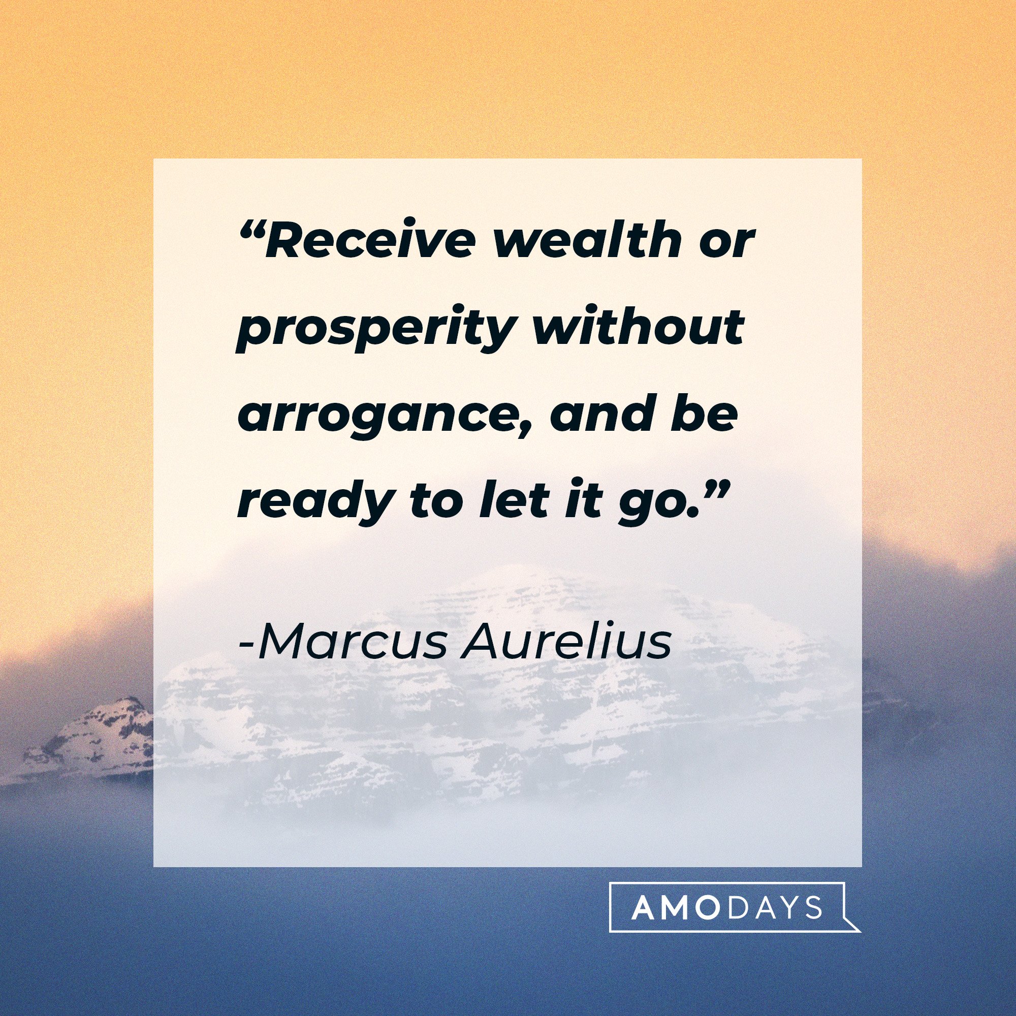 Marcus Aurelius's quote: “Receive wealth or prosperity without arrogance, and be ready to let it go.” | Image: AmoDays
