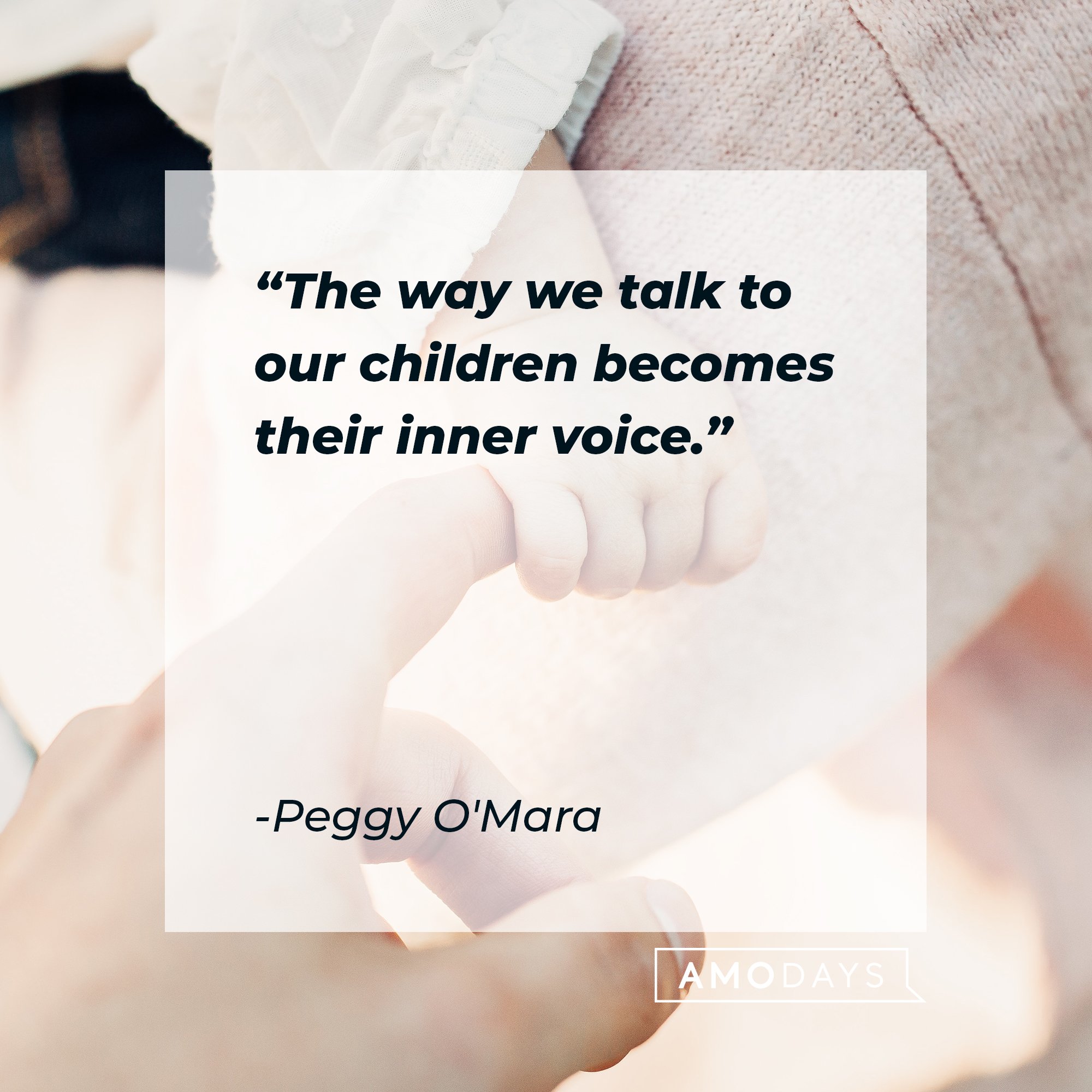 Peggy O'Mara's quote: "The way we talk to our children becomes their inner voice." | Image: AmoDays