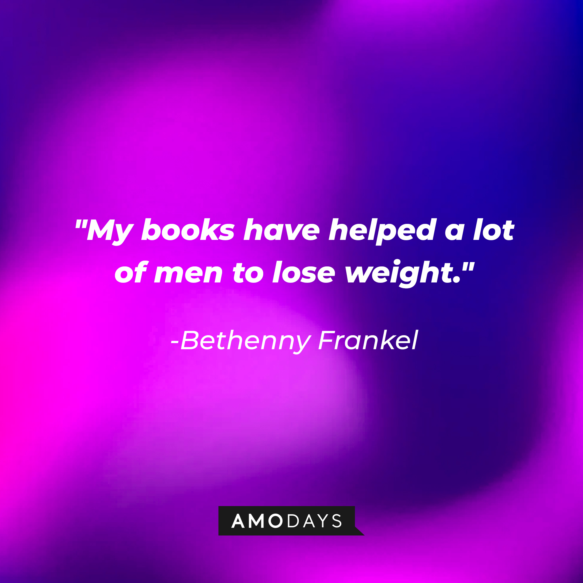 Bethenny Frankel's quote: "My books have helped a lot of men to lose weight." | Source: Amodays