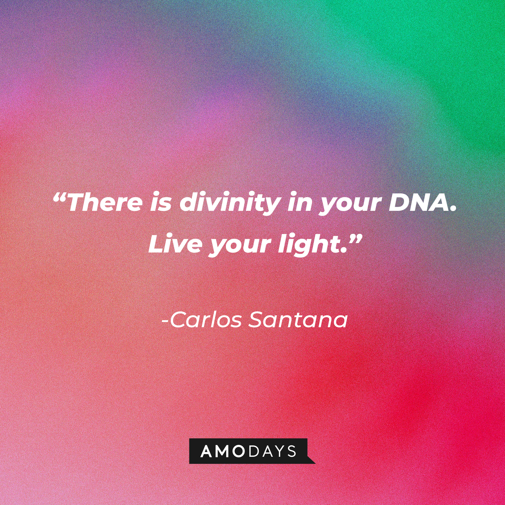 Carlos Santana’s quote: "There is divinity in your DNA. Live your light."┃Source: AmoDays