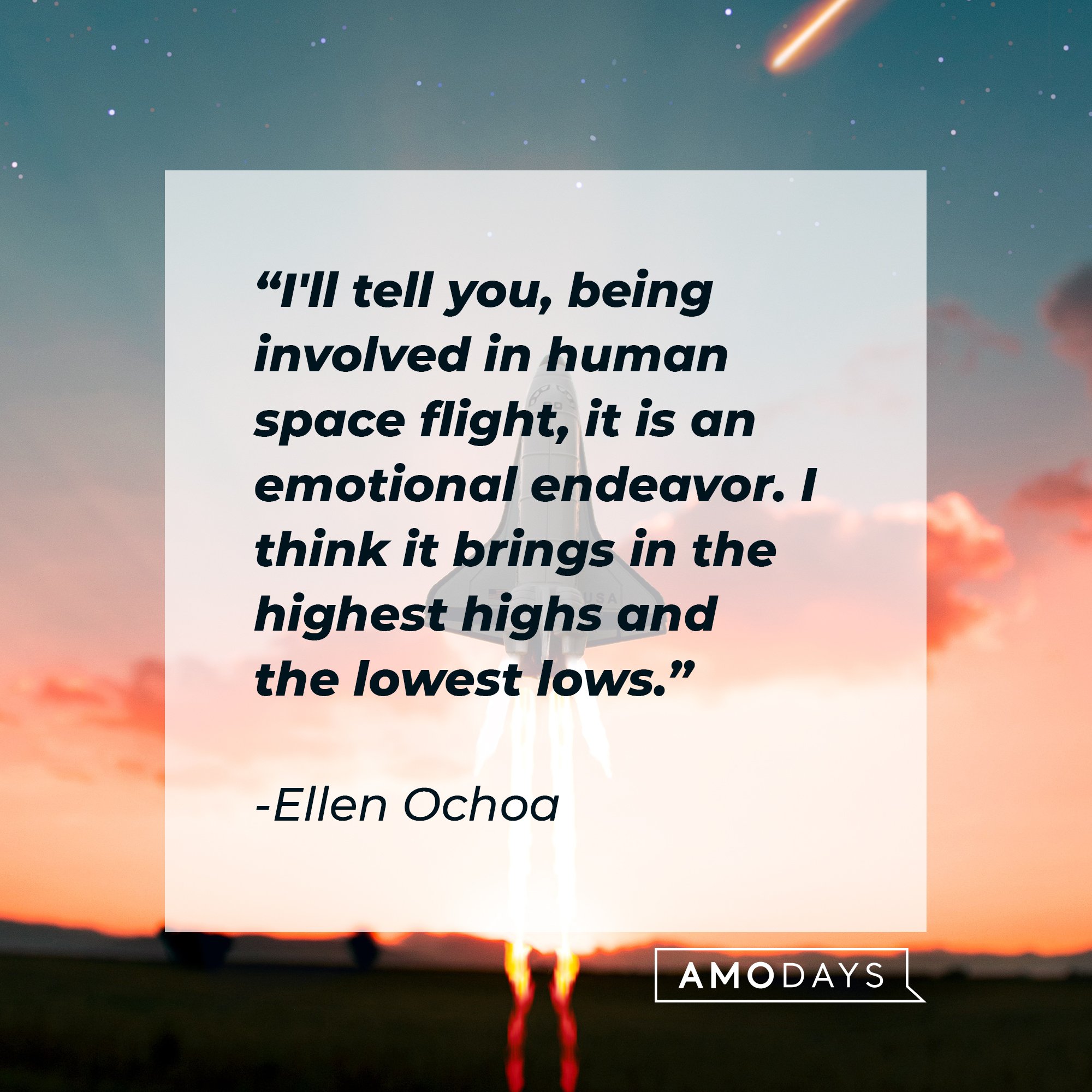  Ellen Ochoa's quote: "I'll tell you, being involved in human space flight, it is an emotional endeavor. I think it brings in the highest highs and the lowest lows."  | Image: AmoDays