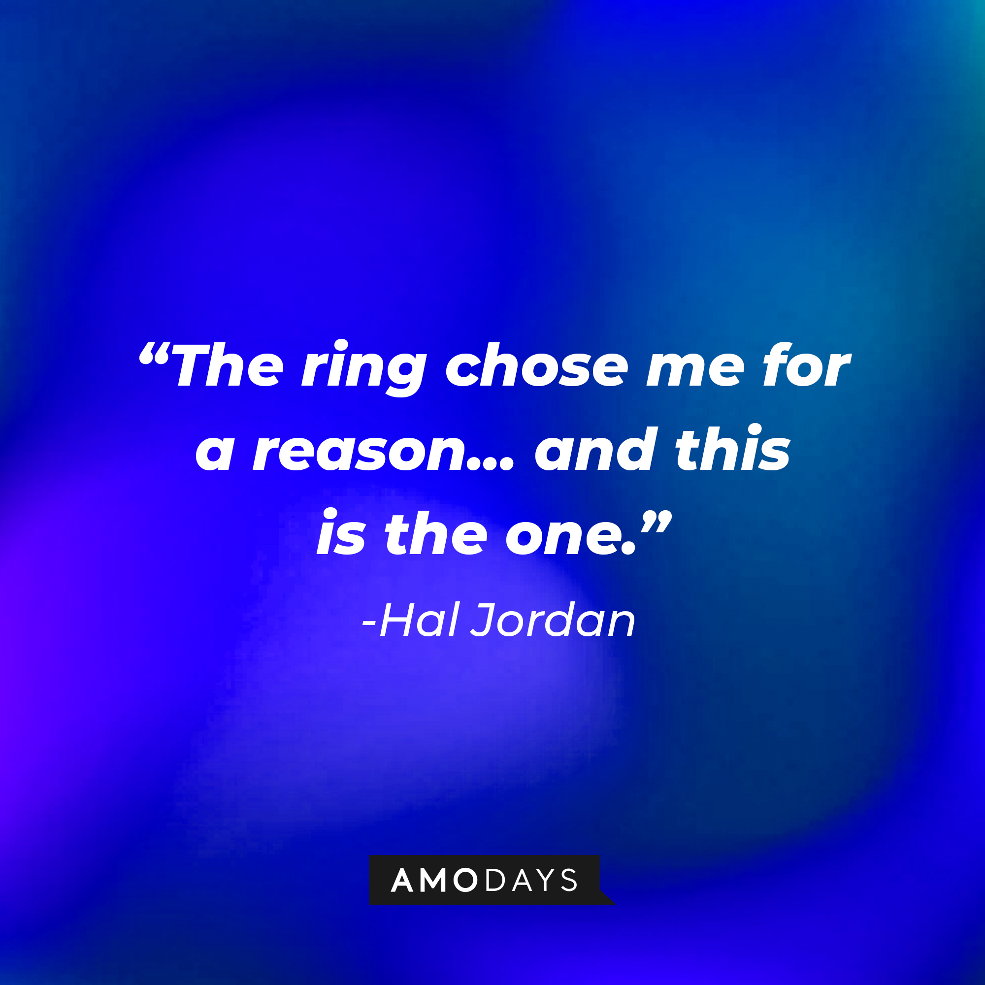 Hal Jordan's quote: "The ring chose me for a reason... and this is the one." | Source: AmoDays