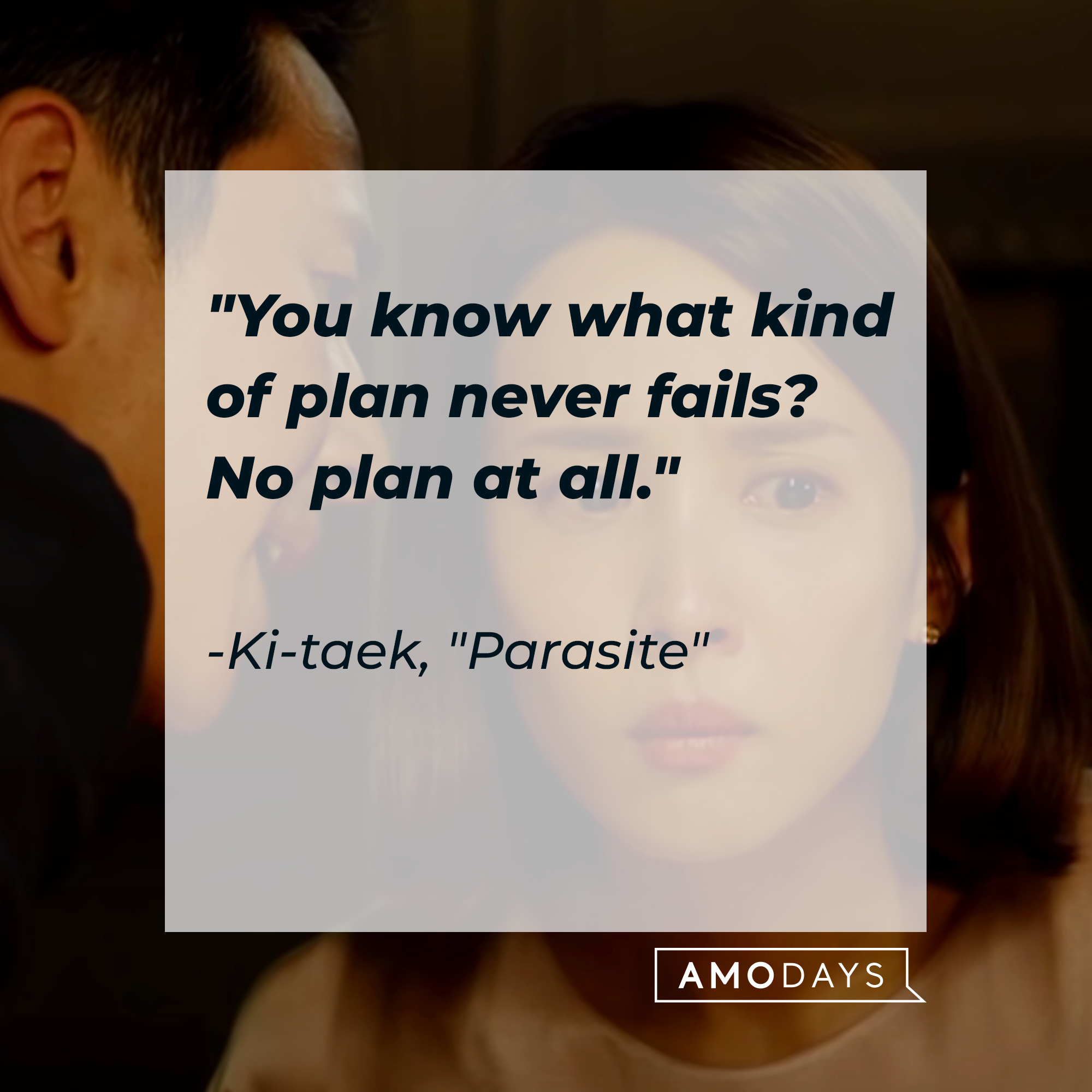 Ki-taek's quote: "You know what kind of plan never fails? No plan at all."  | Source: Facebook.com/ParasiteMovie