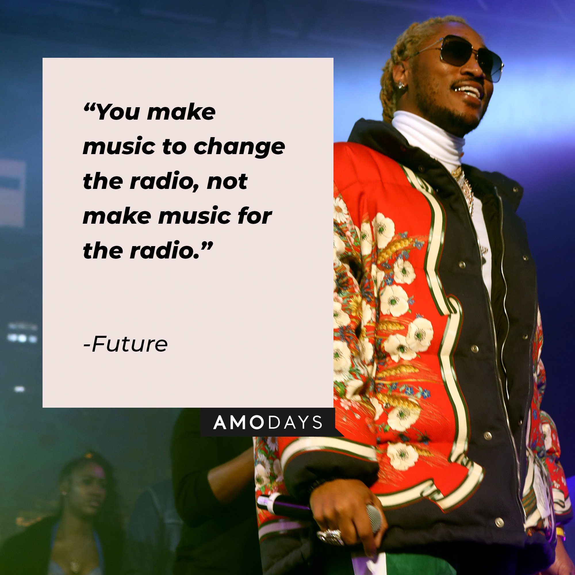 Future’s quote: "You make music to change the radio, not make music for the radio." | Image: AmoDays