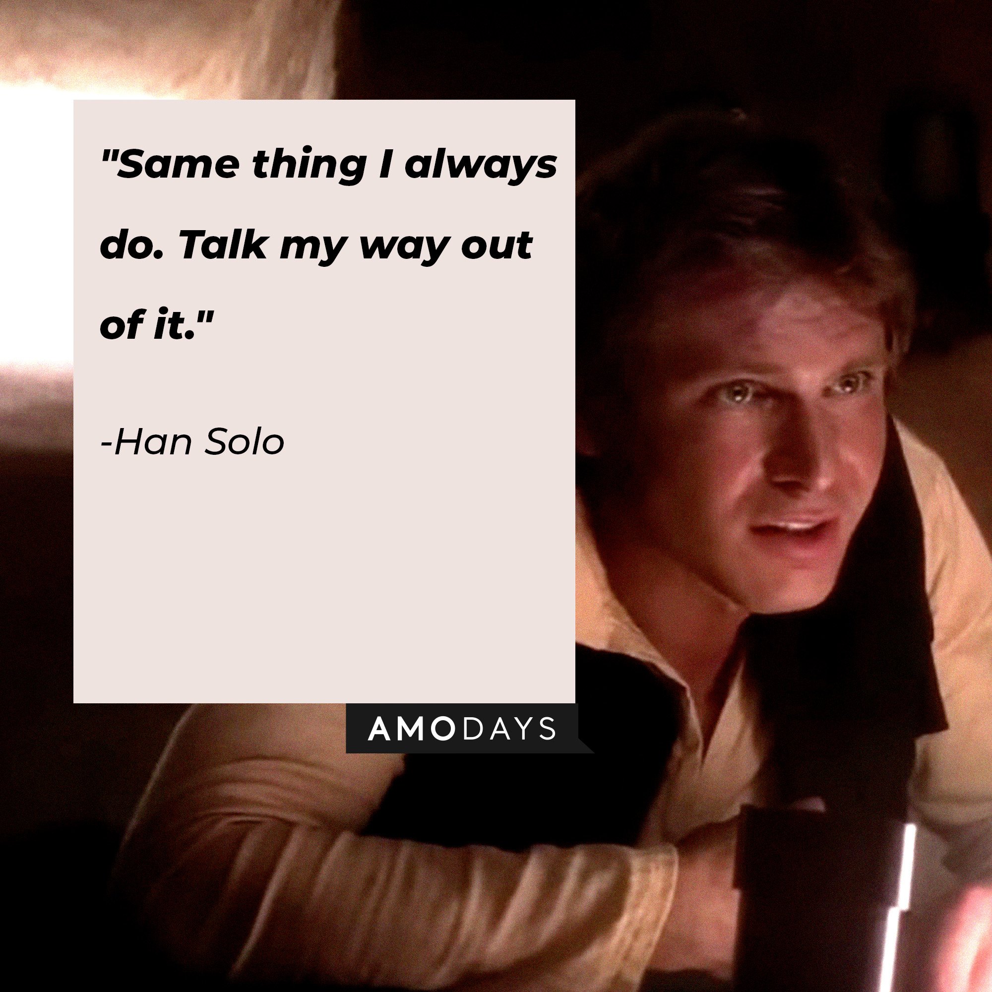Han Solo’s quote: "Same thing I always do. Talk my way out of it.” | Image: AmoDays