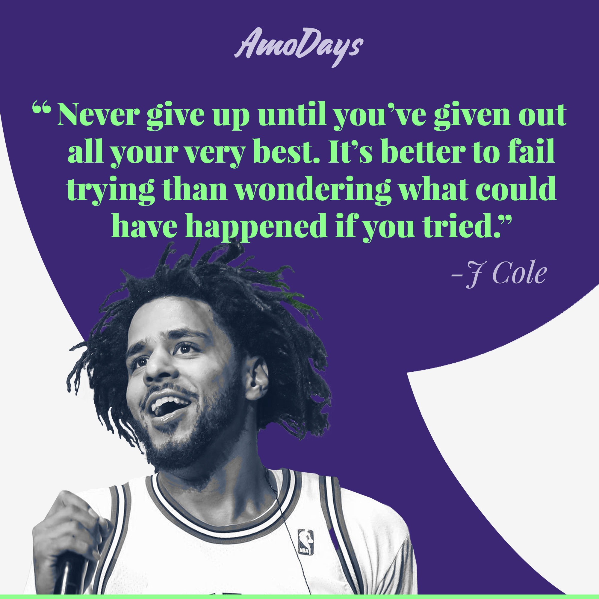 J Cole's quote: “Never give up until you’ve given out all your very best. It’s better to fail trying than wondering what could have happened if you tried.” | Image: AmoDays