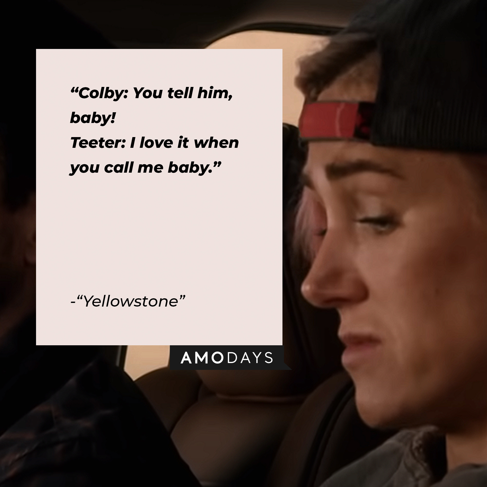 Quote from “Yellowstone”: “Colby: You tell him, baby!  Teeter: I love it when you call me baby.” | Source: youtube.com/yellowstone