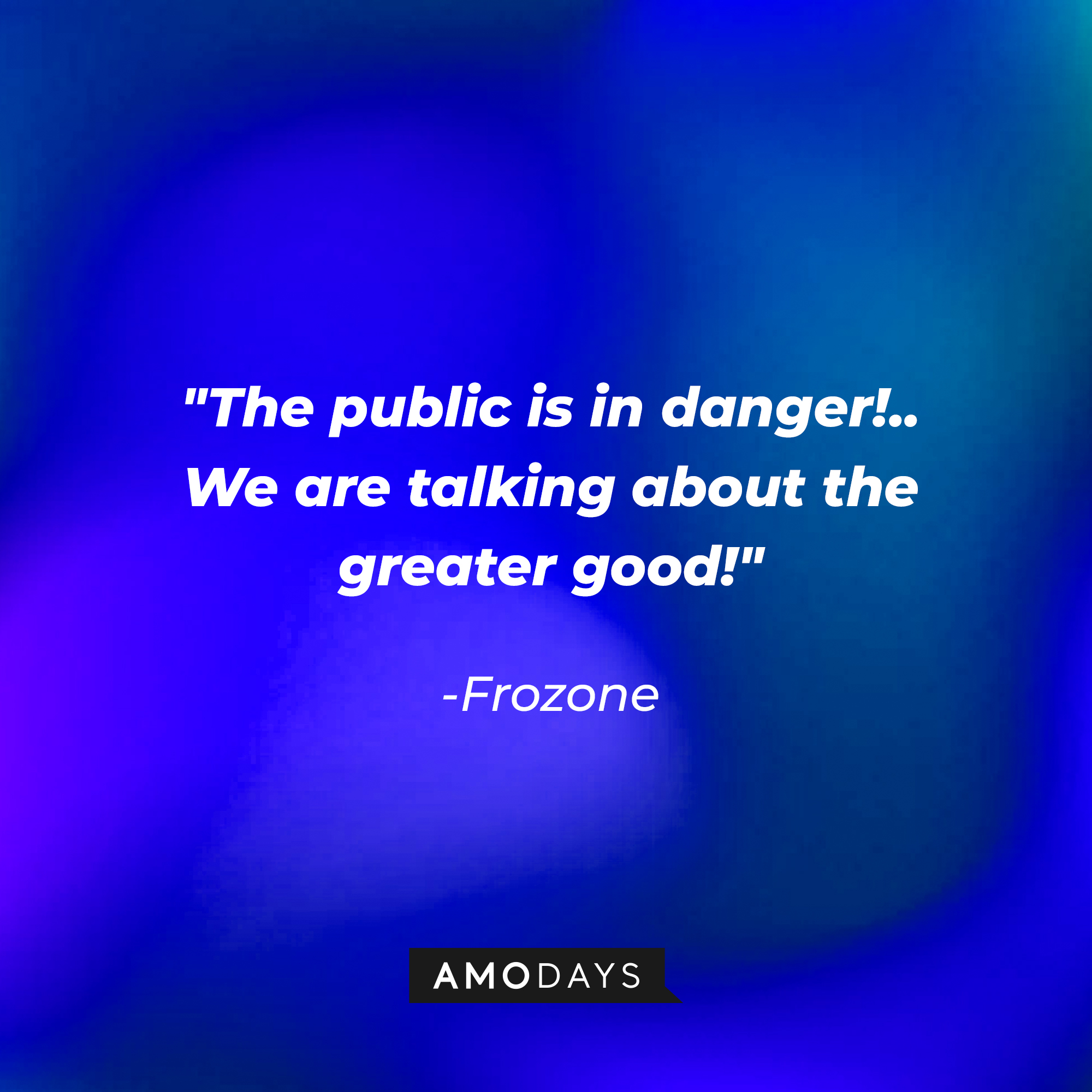 Frozone's quote: "The public is in danger!... We are talking about the greater good!"  | Source: Amodays