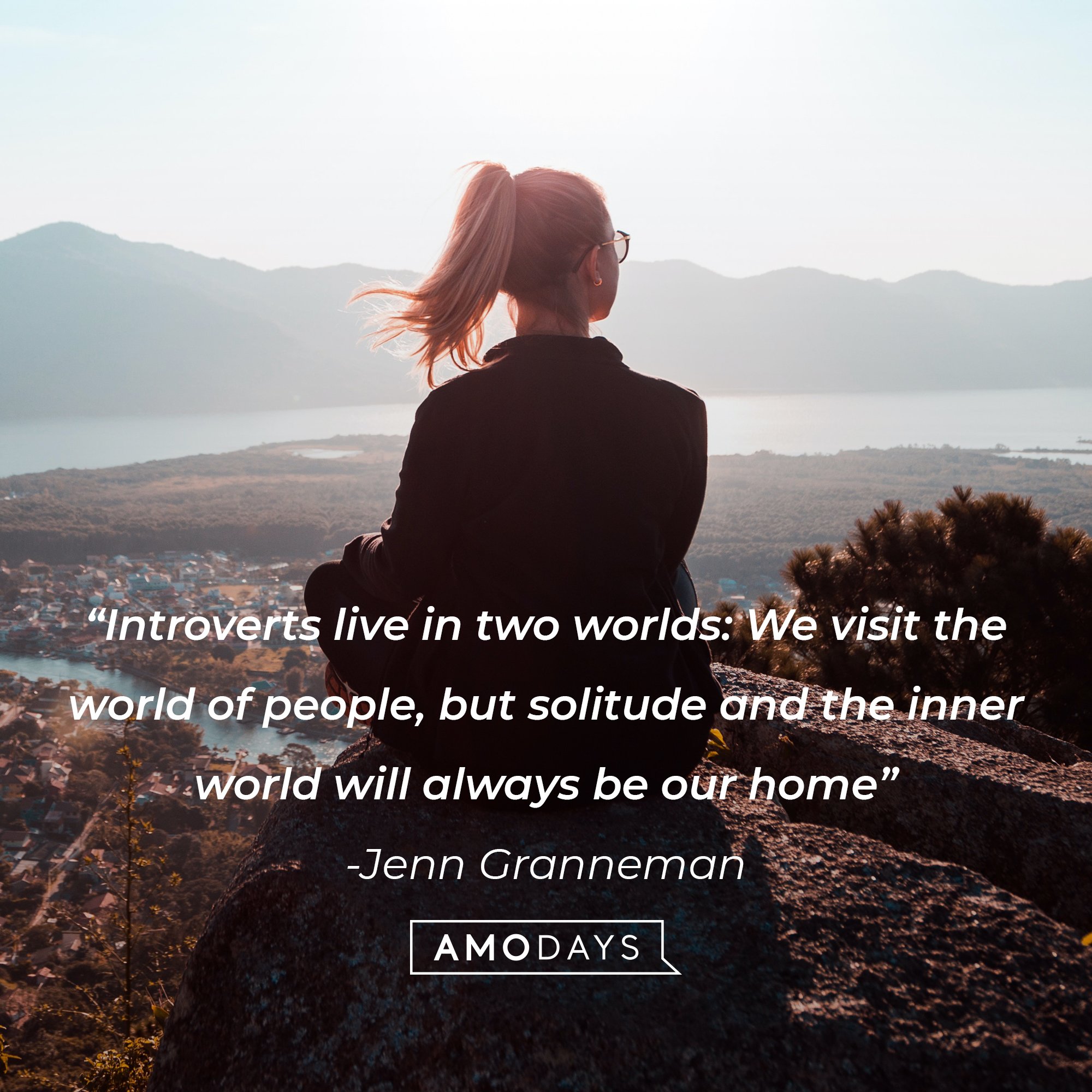 Jenn Granneman's quote: “Introverts live in two worlds: We visit the world of people, but solitude and the inner world will always be our home.” | Image: AmoDays