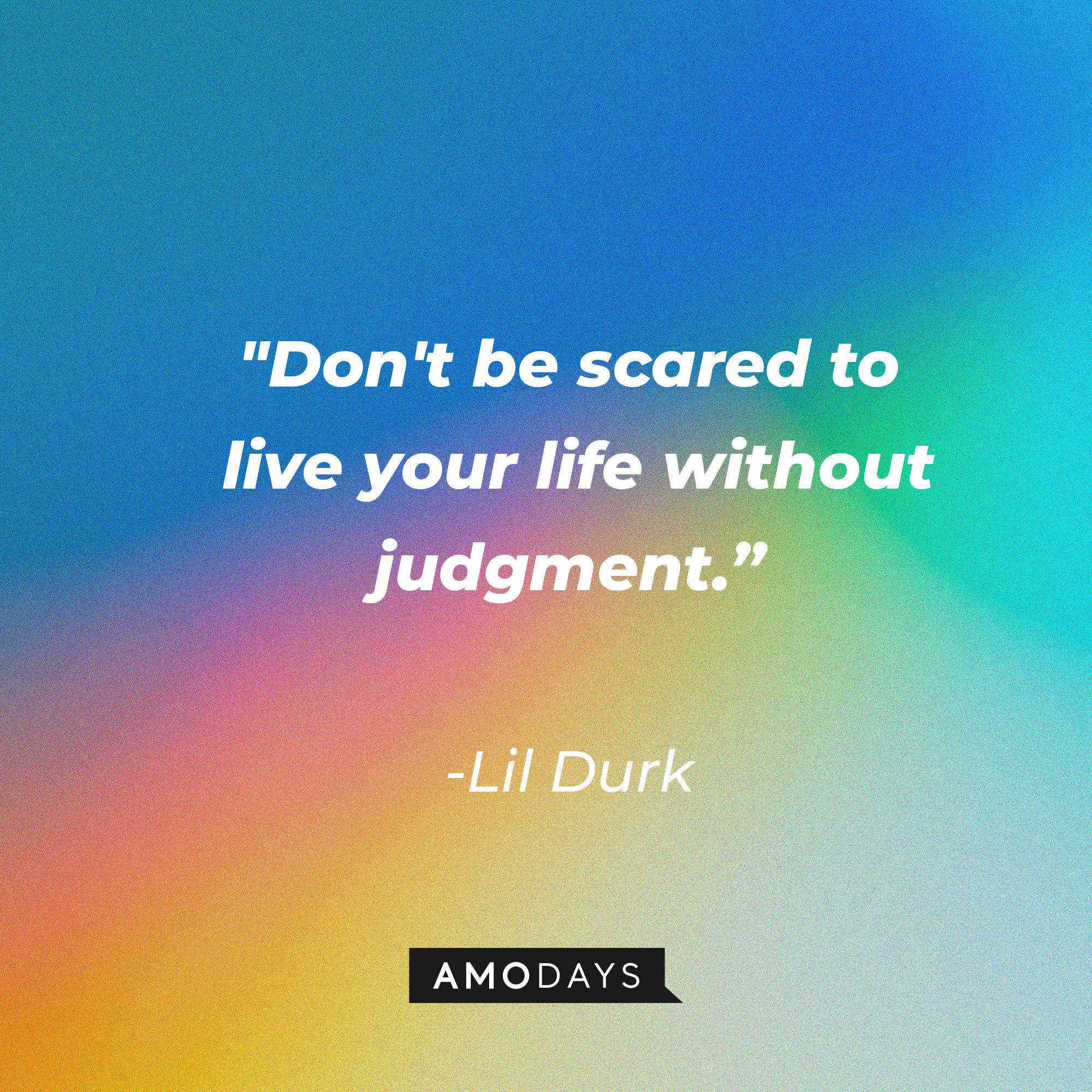 Lil Durk’s quote: "Don't be scared to live your life without judgment.” | Image: AmoDays 