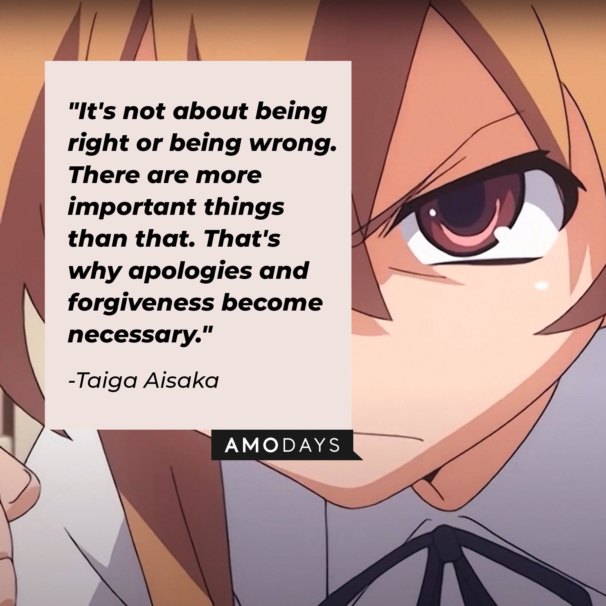 Taiga Aisaka’s quote: "It's not about being right or being wrong. There are more important things than that. That's why apologies and forgiveness become necessary." | Image: AmoDays