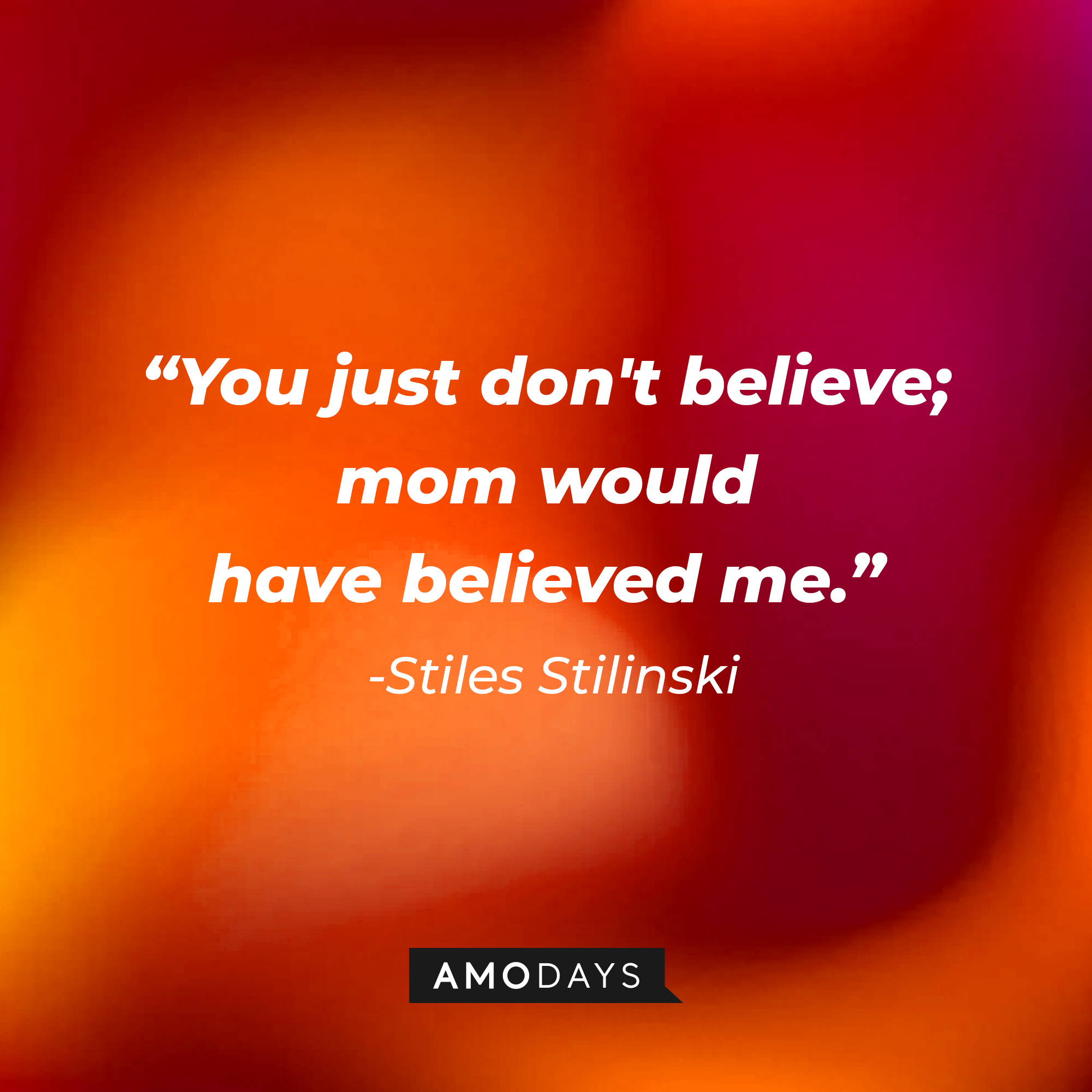 Stiles Stilinski's quote: "You just don't believe; mom would have believed me." | Image: AmoDays