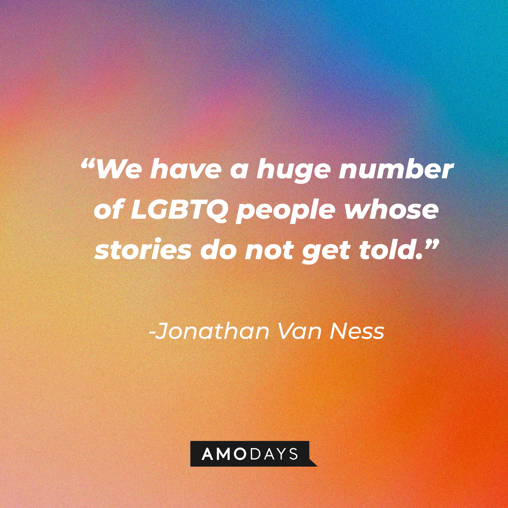 Jonathan Van Ness’s quote: “We have a huge number of LGBTQ people whose stories do not get told." | Source: AmoDays
