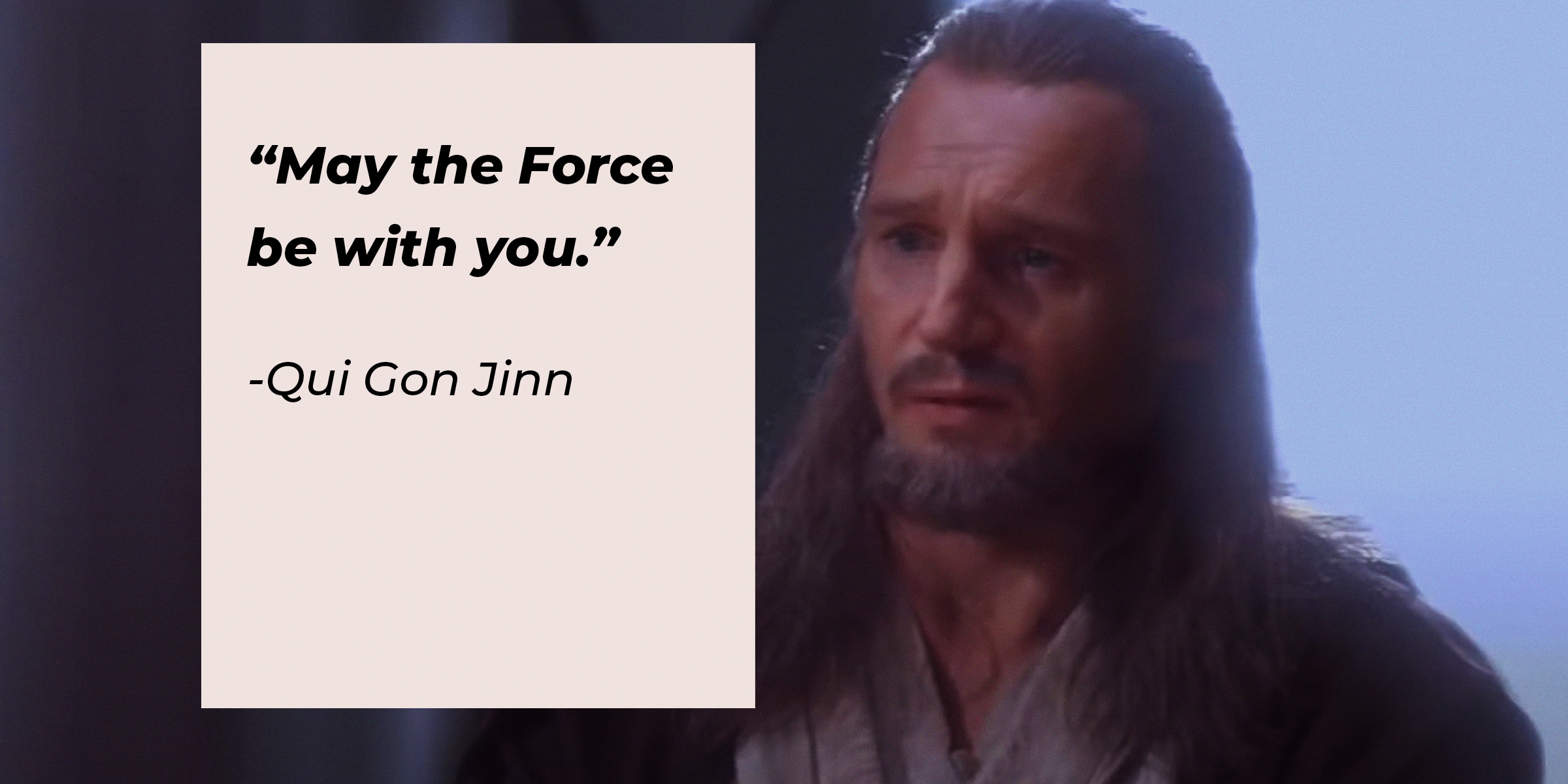 A picture of Qui Gon Jinn with a quote by him: “May the Force be with you.” | Source: facebook.com/StarWars