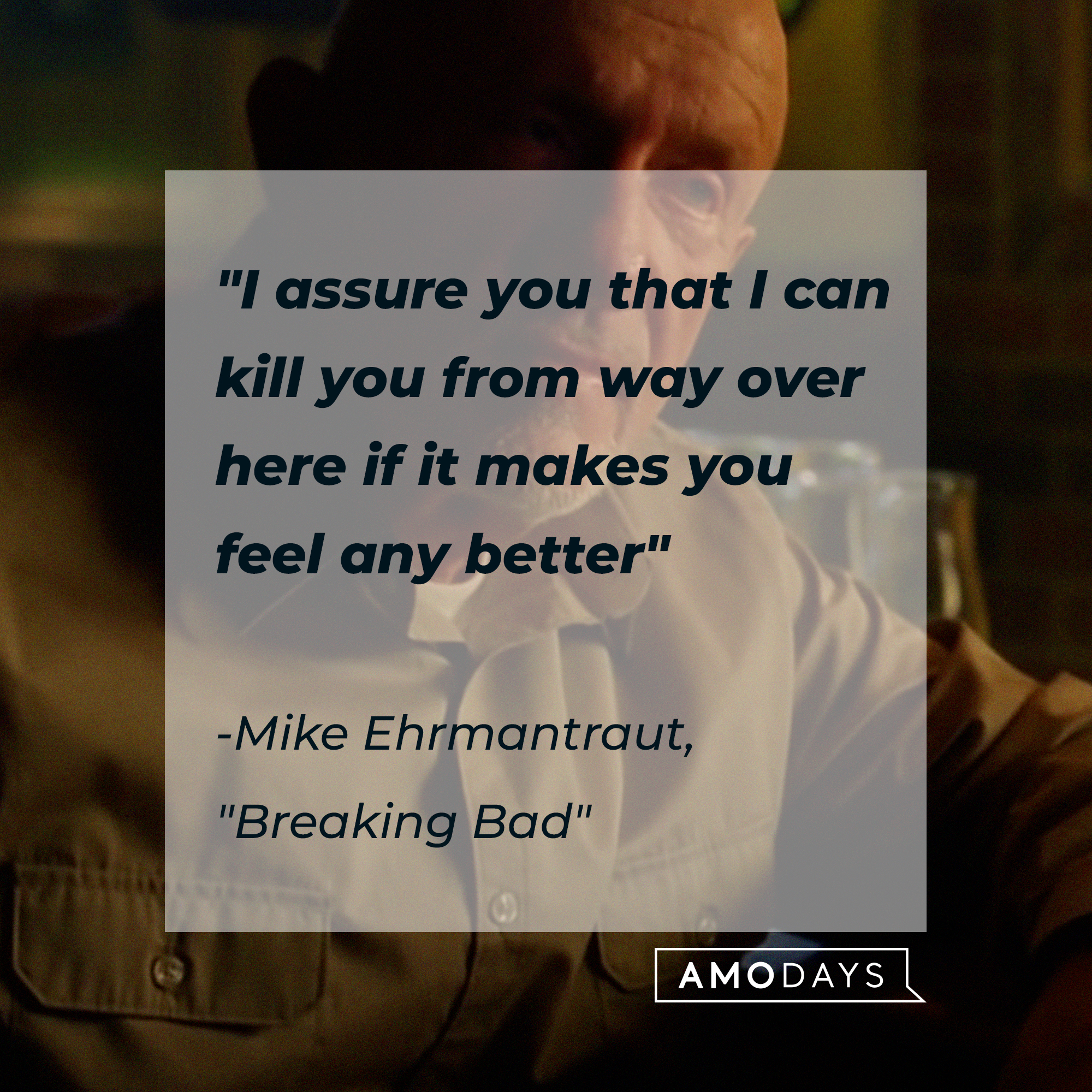 Mike Ehrmantraut with his quote, "I assure you that I can kill you from way over here if it makes you feel any better." | Source: youtube.com/breakingbad