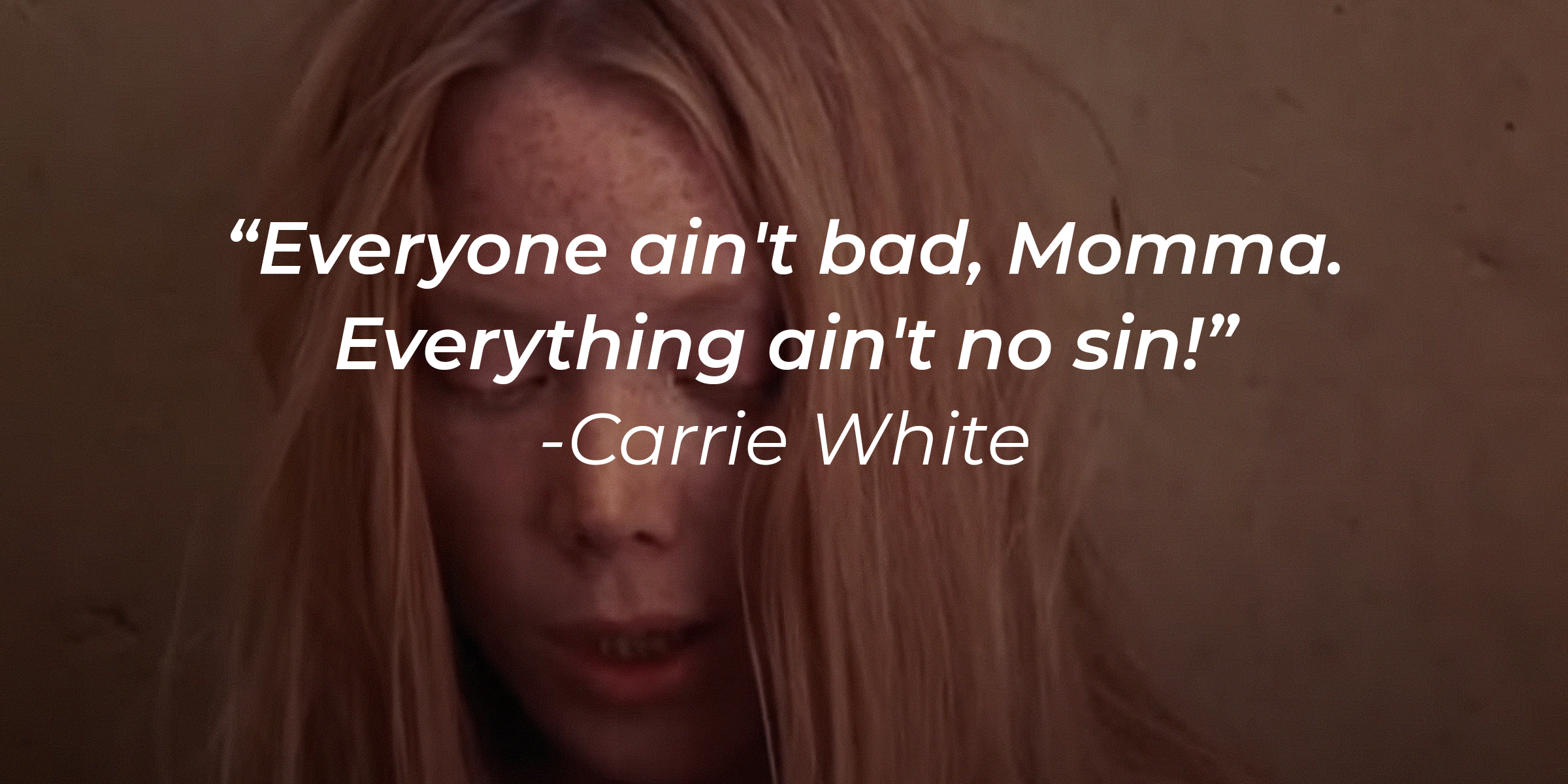 A photo of Carrie White with Carrie White's quote: "Everyone ain't bad, Momma. Everything ain't no sin!" | Source: youtube.com/MGMStudios