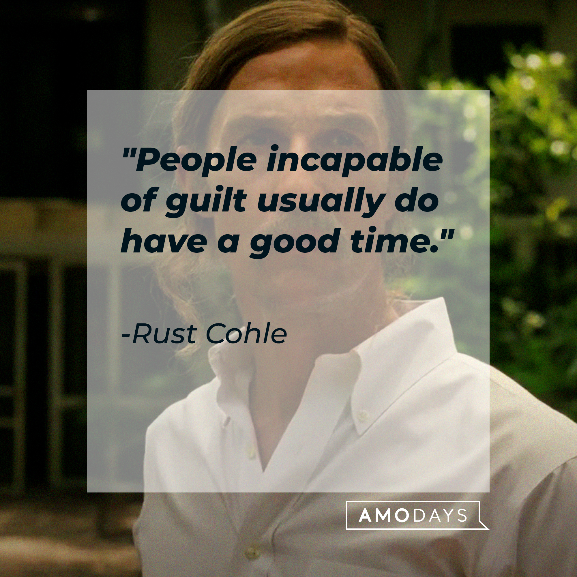 Rust Cohle's quote: "People incapable of guilt usually do have a good time." | Source: facebook.com/TrueDetective