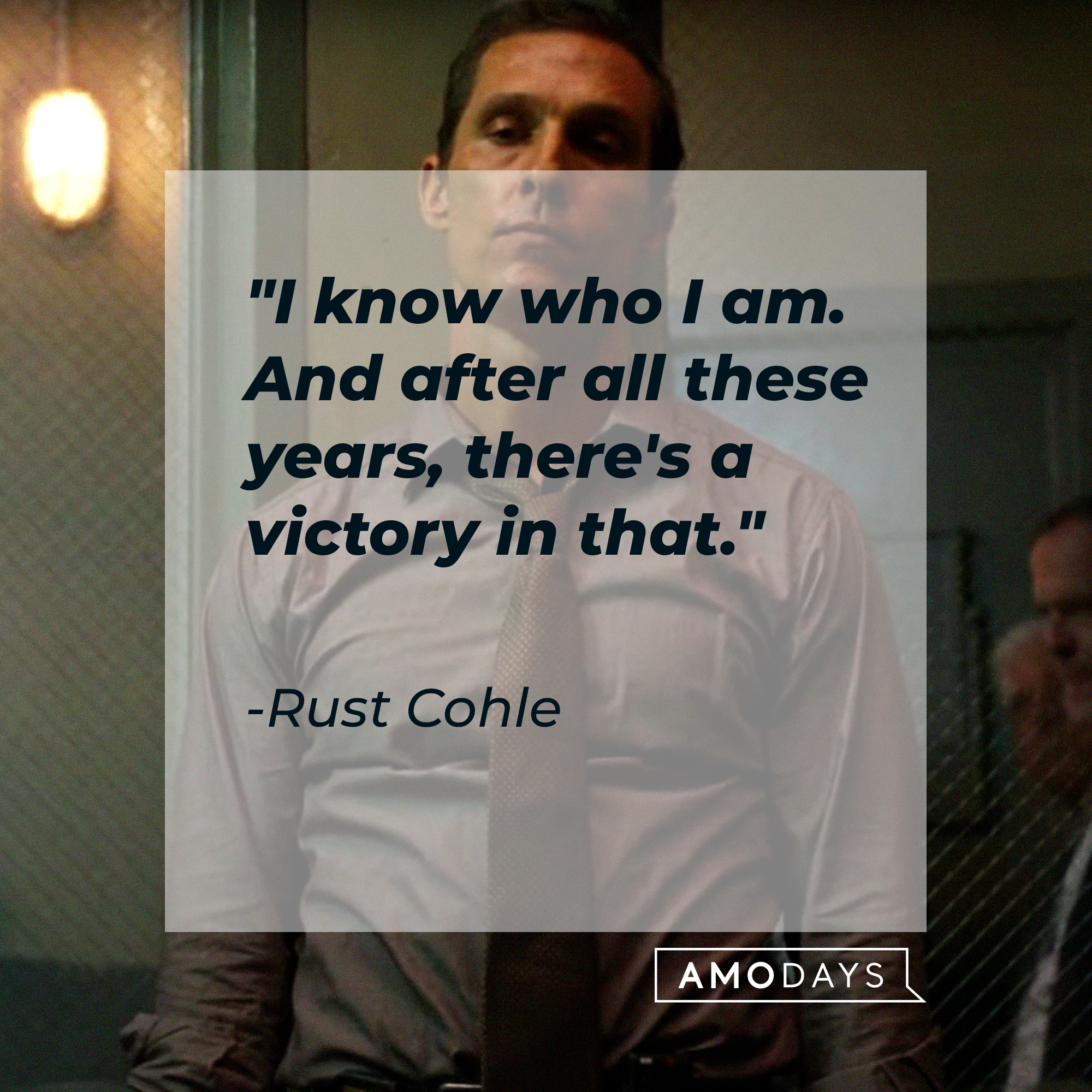Rust Cohle's quote: "I know who I am. And after all these years, there's a victory in that." | Source: facebook.com/TrueDetective