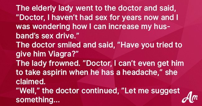 Doctor suggests to old lady how to increase husband's sex drive, but she gets unexpected results