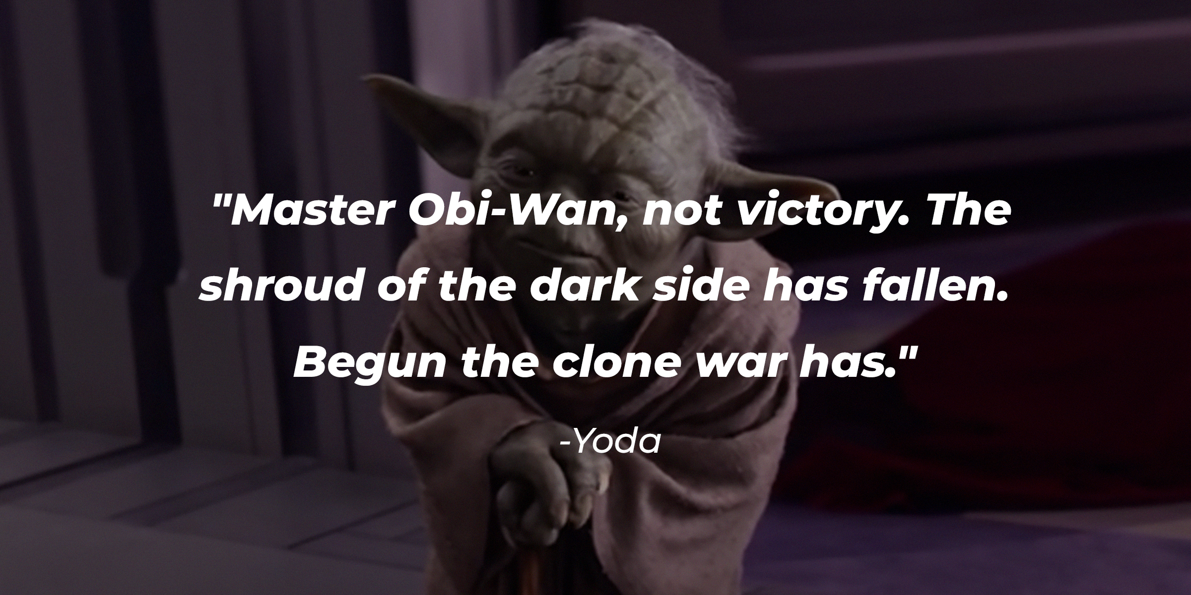 Yoda's quote from "Star Wars: Attack of the Clones": "Master Obi-Wan, not victory. The shroud of the dark side has fallen. Begun the clone war has." | Source: facebook.com/StarWars