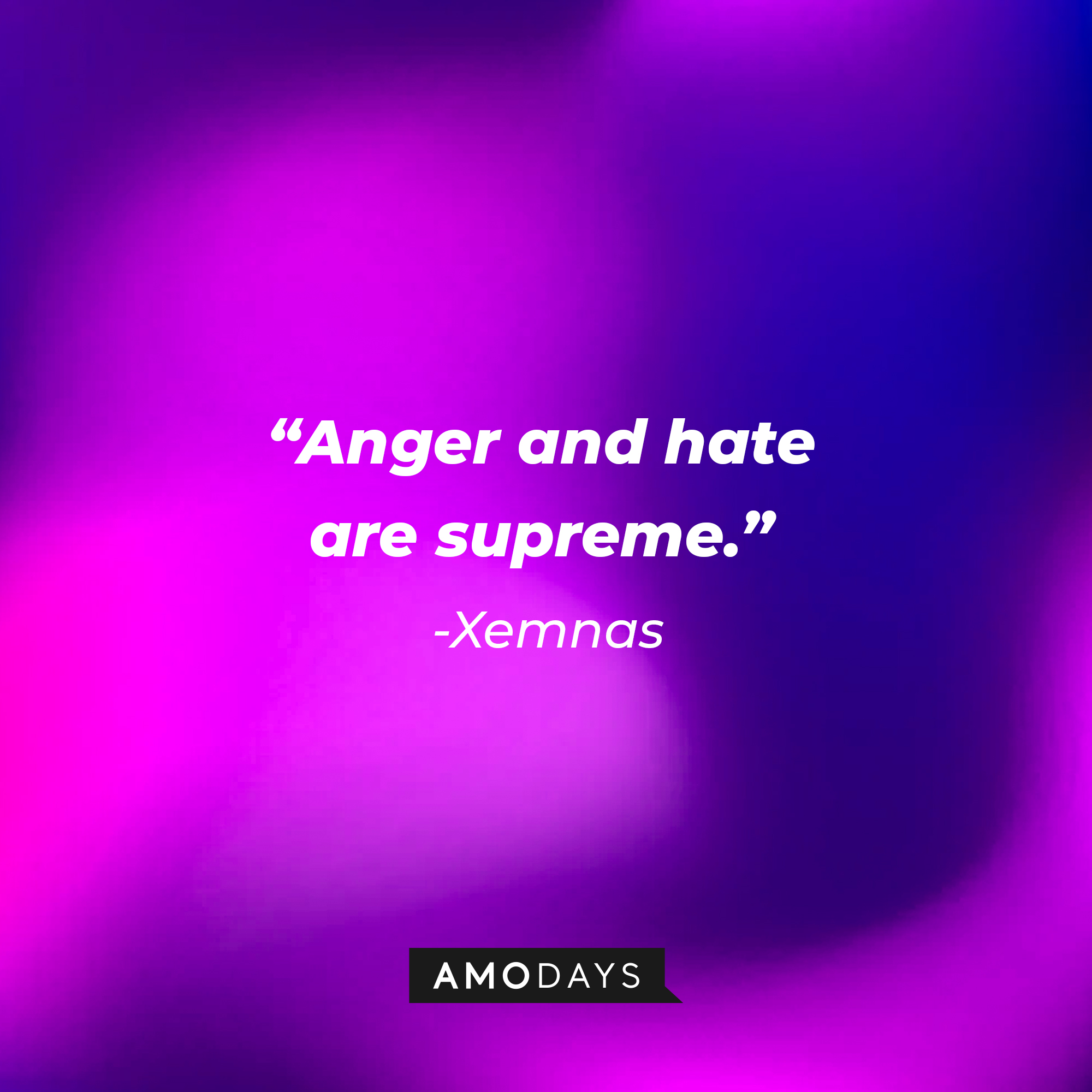 Xenmas’ quote: “Anger and hate are supreme.” | Source: AmoDays