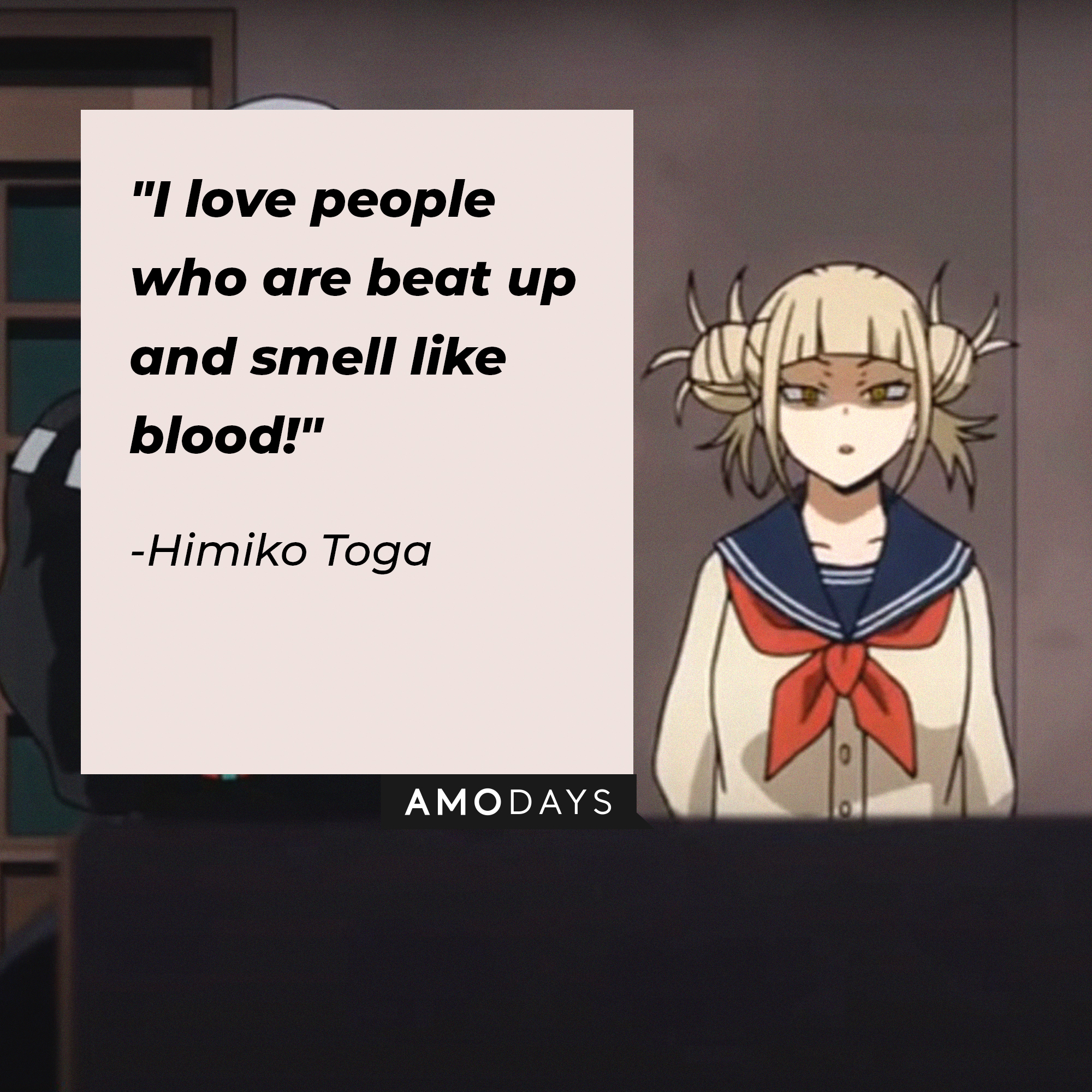 Himiko Toga’s quote: "I love people who are beat up and smell like blood!" | Image: AmoDays
