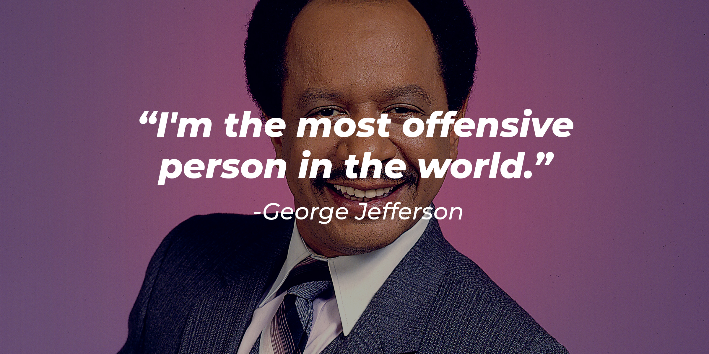 George Jefferson's image with his quote: "I'm the most offensive person in the world." | Source: Getty Images