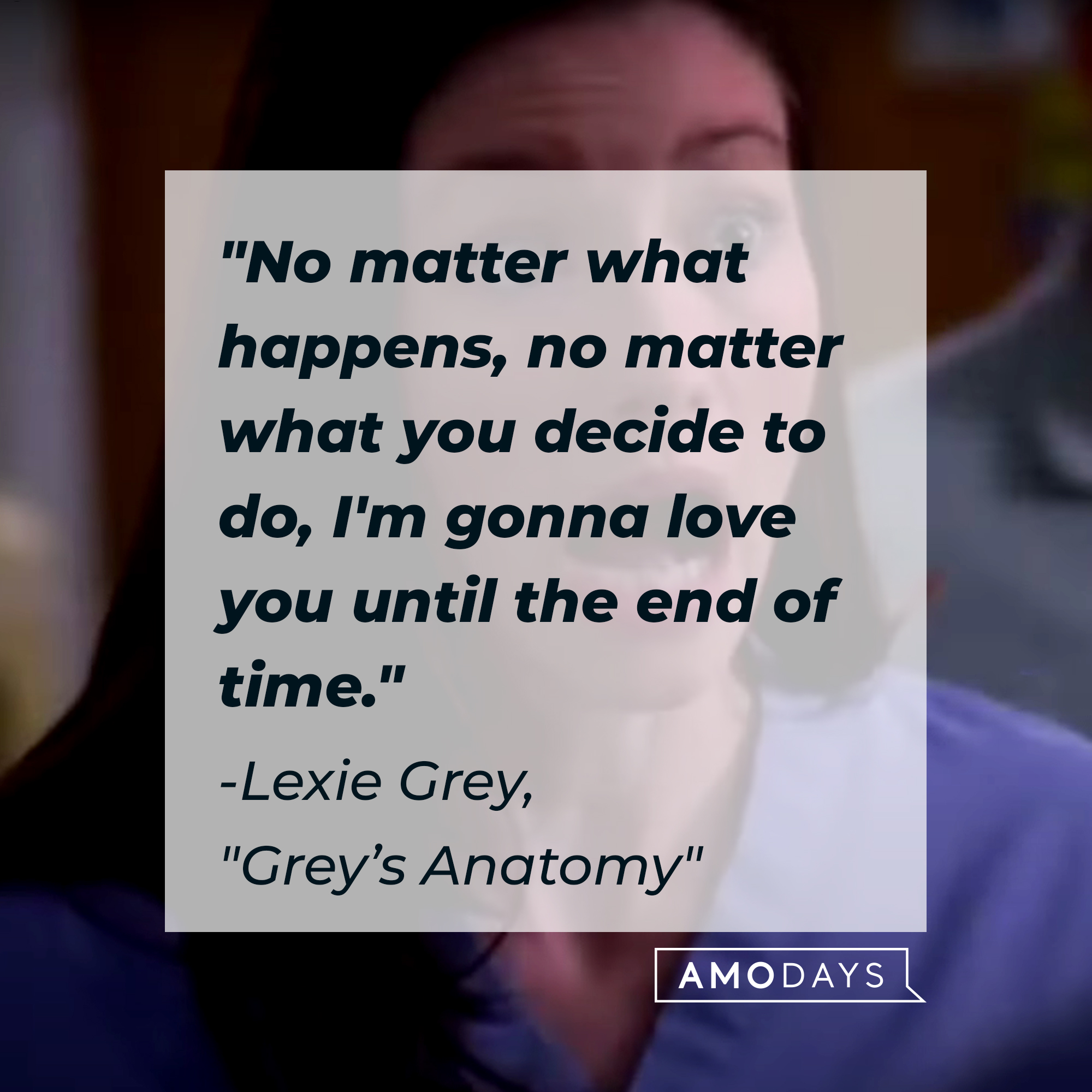 Lexie Grey with her quote: "No matter what happens, no matter what you decide to do, I'm gonna love you until the end of time." | Source: Facebook.com/GreysAnatomy
