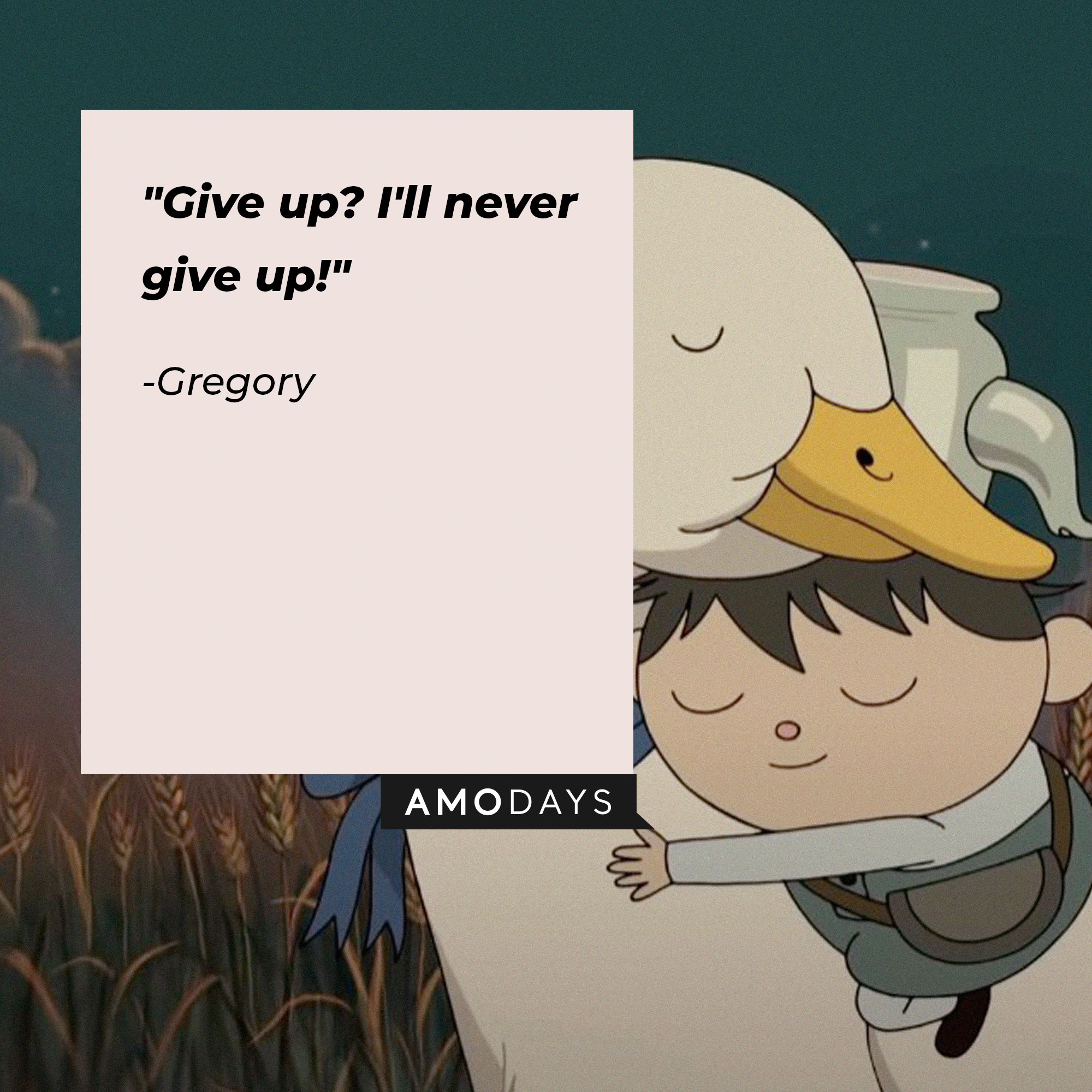 Gregory’s quote: "Give up? I'll never give up!" | Image: AmoDays