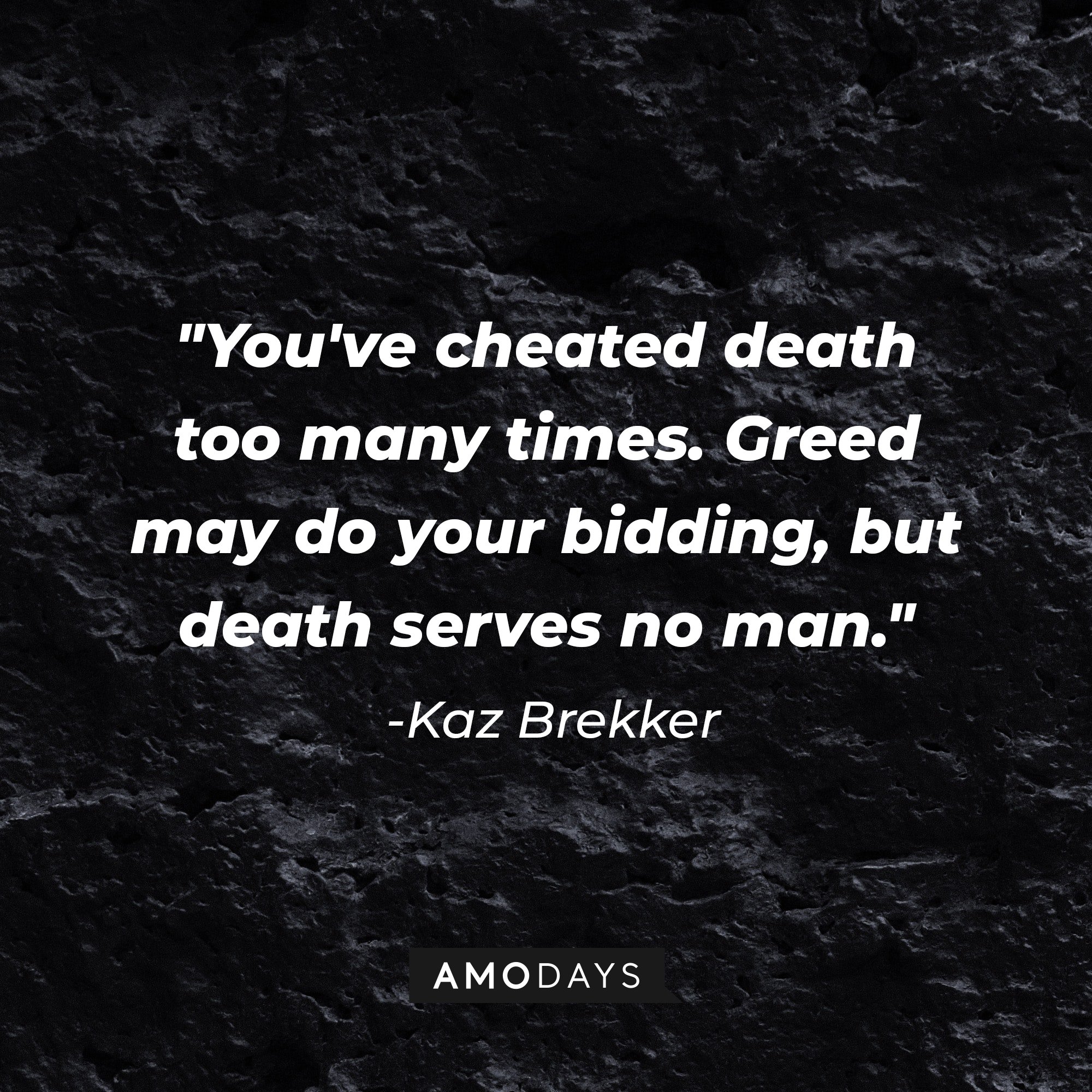 Kaz Brekker’s quote: "You've cheated death too many times. Greed may do your bidding, but death serves no man." | Image: AmoDays