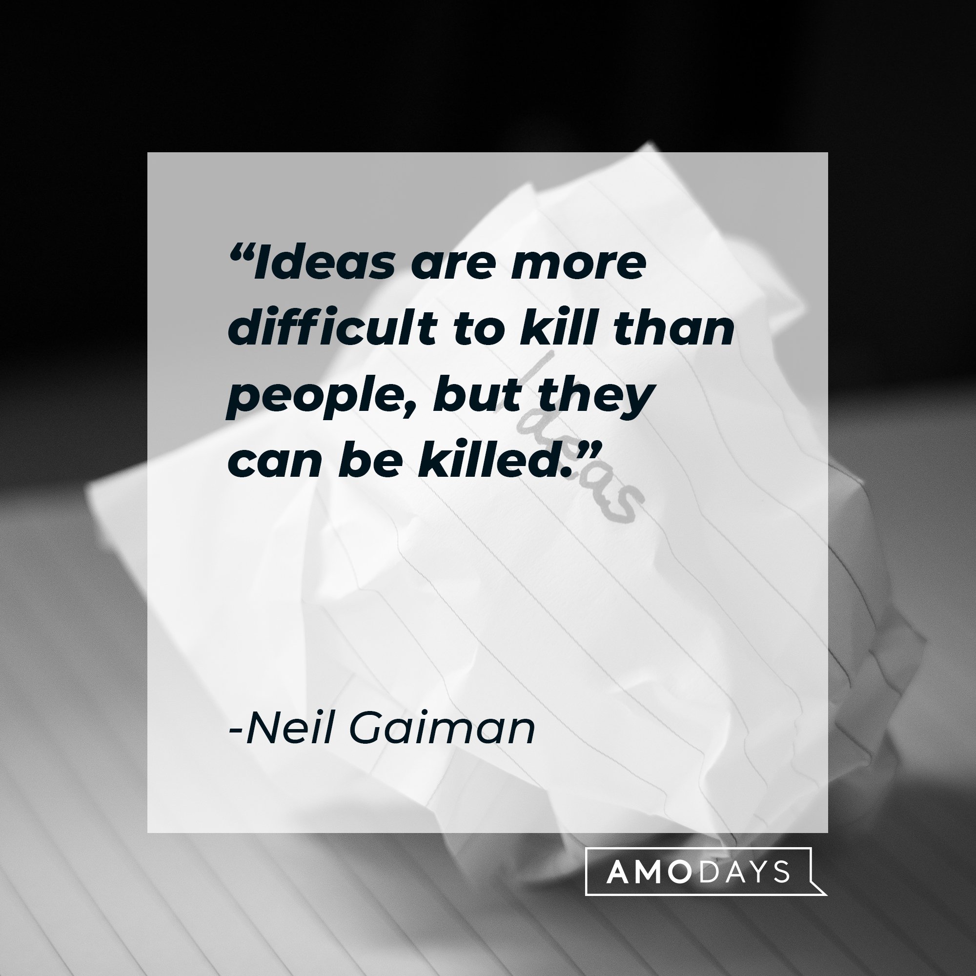 Neil Gaiman's quote: "Ideas are more difficult to kill than people, but they can be killed." | Image: AmoDays