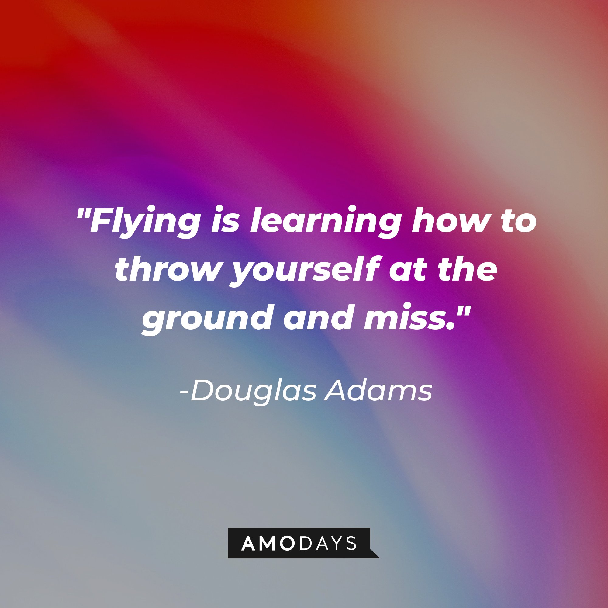 Douglas Adams’ quote: "Flying is learning how to throw yourself at the ground and miss." | Image: AmoDays