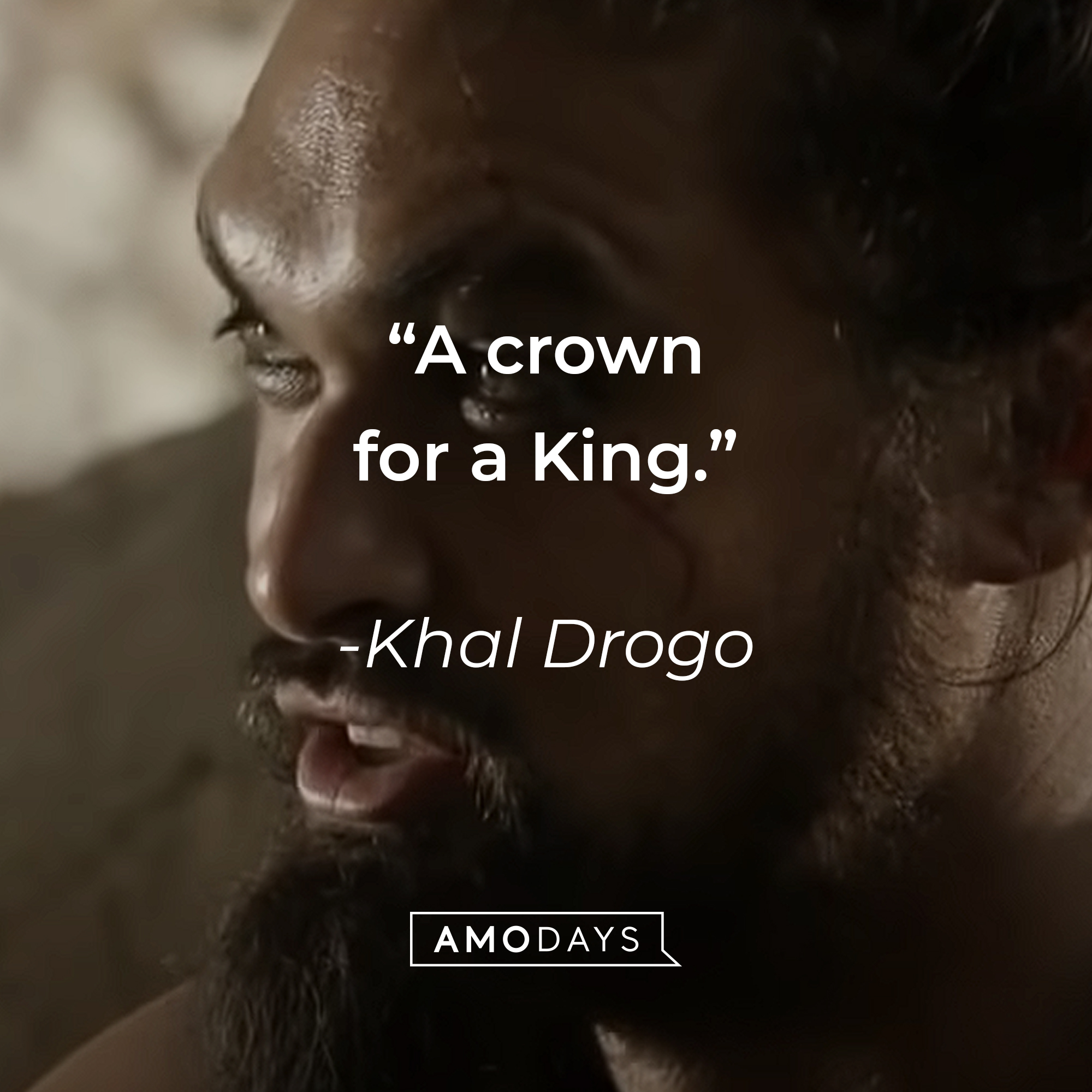 Khal Drogo's quote: "A crown for a King." | Source: youtube.com/gameofthrones