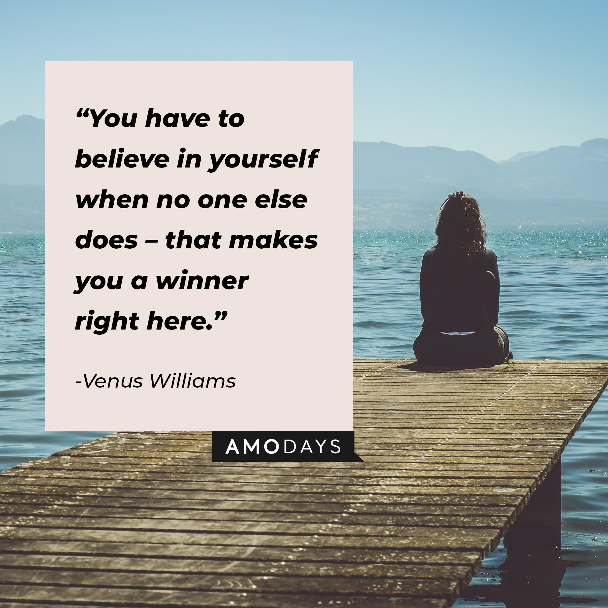 Venus Wiliams’ quote: “You have to believe in yourself when no one else does – that makes you a winner right here.” | Image: AmoDays  