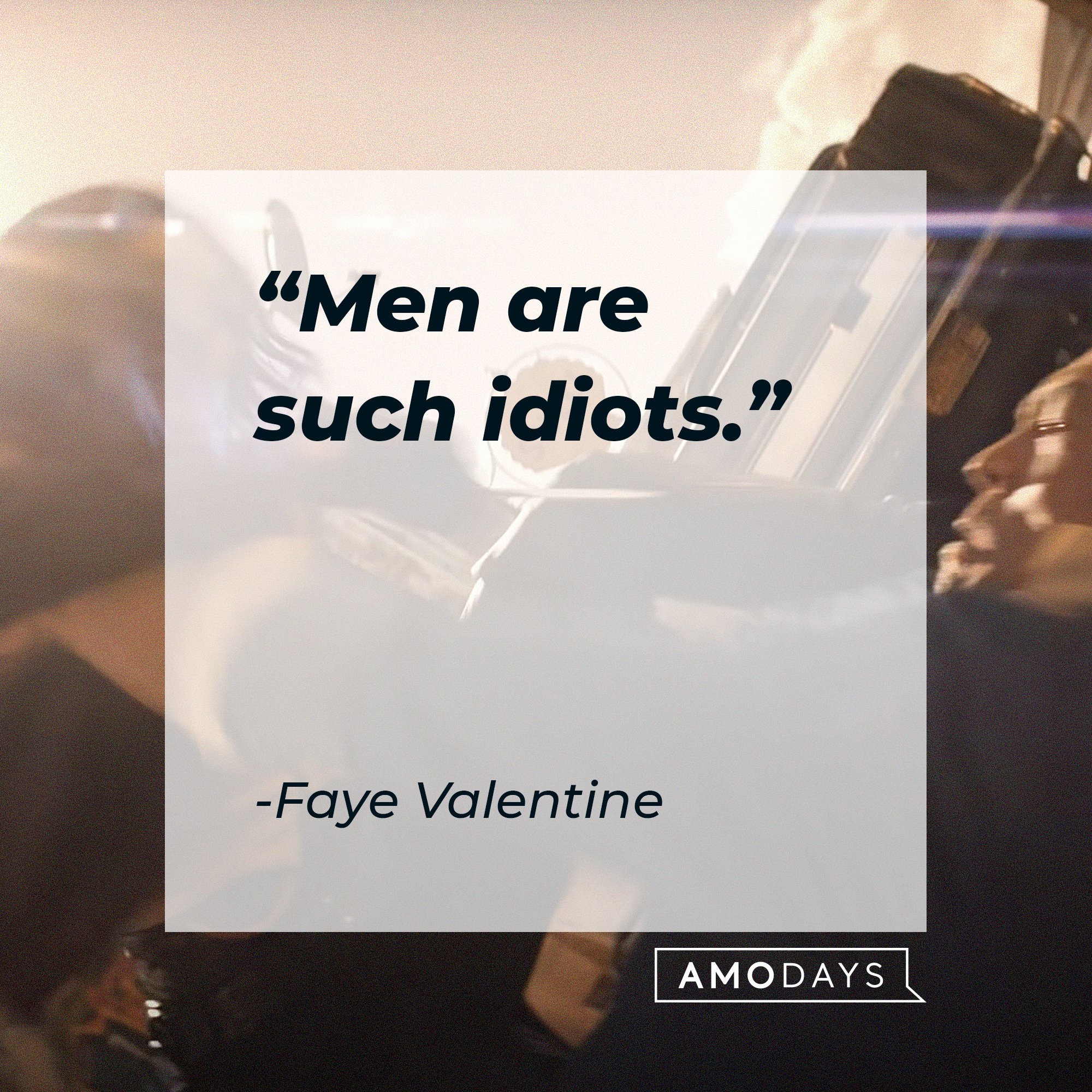 Faye Valentine’s quote: "Men are such idiots." | Image: AmoDays