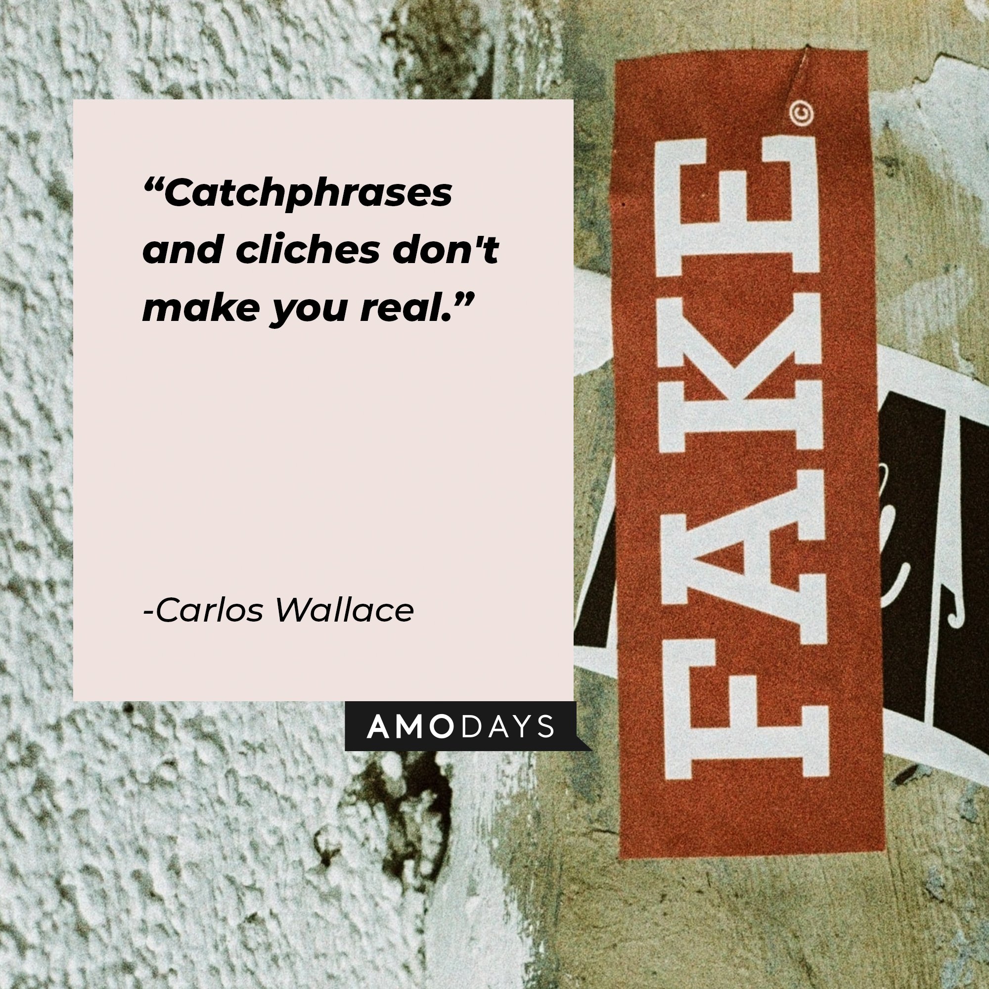 Carlos Wallace’s quote: "Catchphrases and cliches don't make you real." | Image: AmoDays
