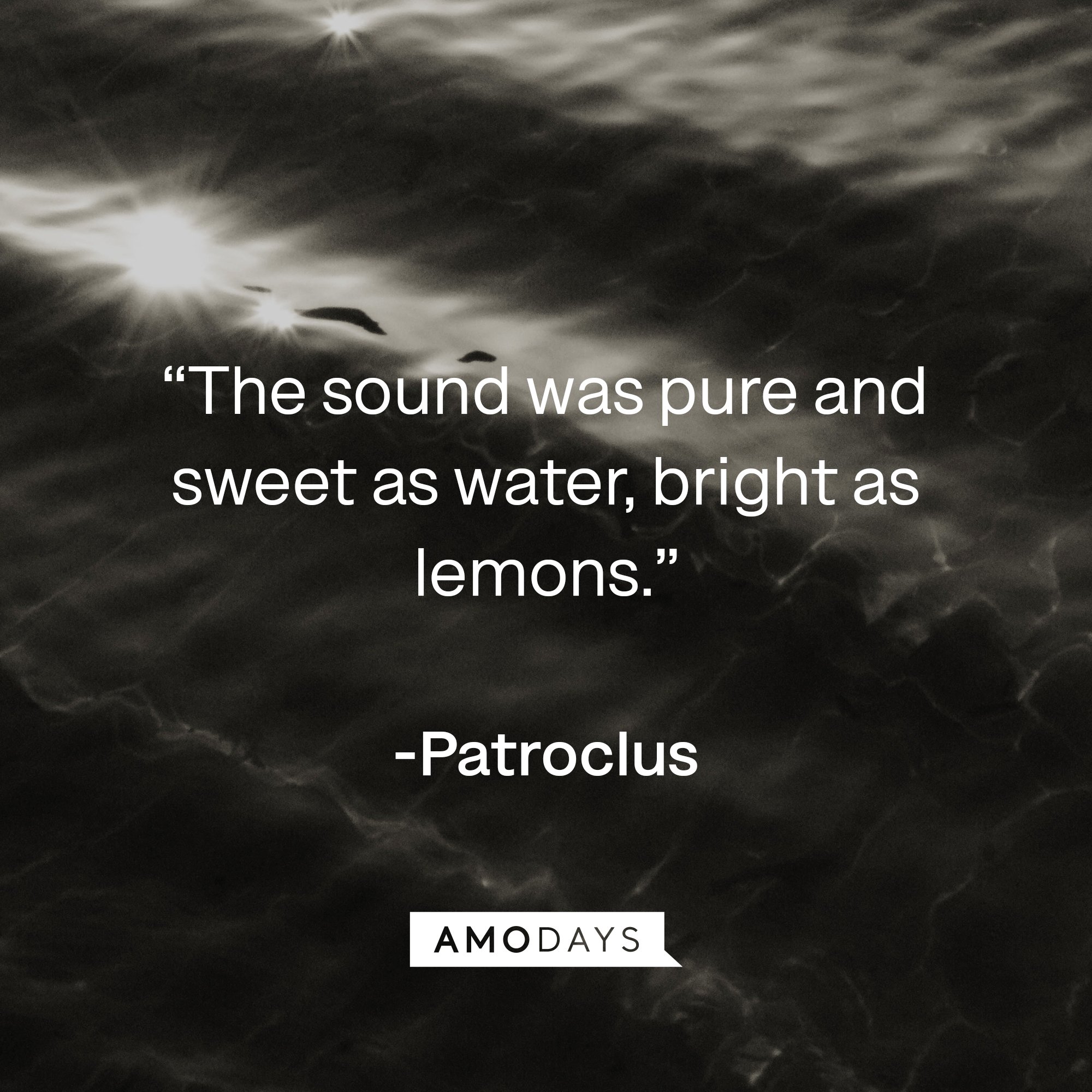 Patroclus's quote: “The sound was pure and sweet as water, bright as lemons.” | Image: AmoDays
