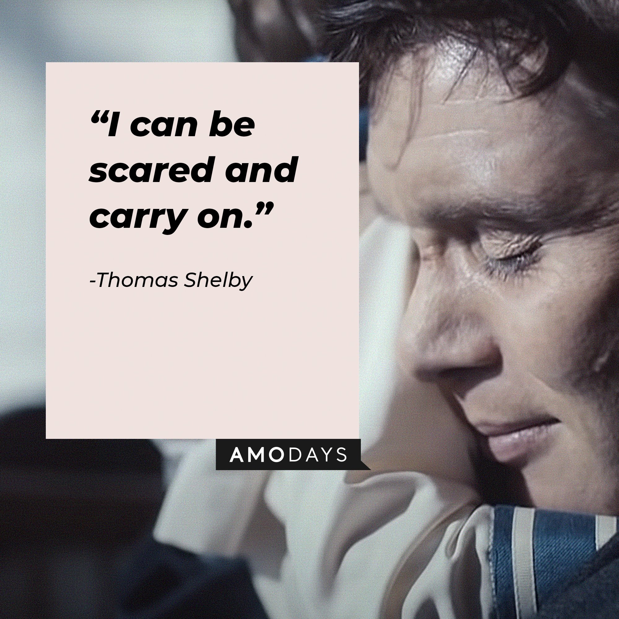 Thomas Shelby's quote: “I can be scared and carry on.”  | Image: AmoDays