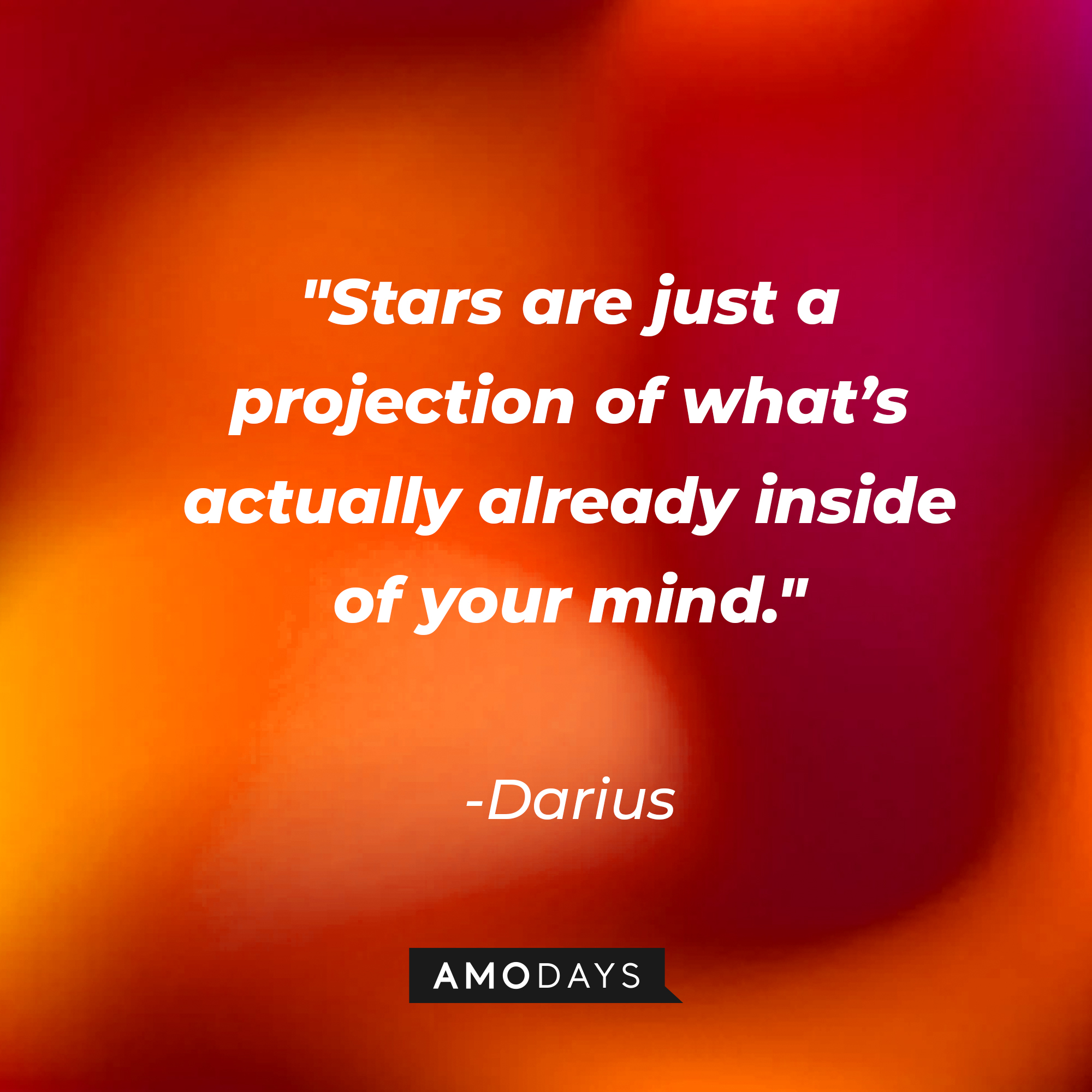 Darius’ quote: "Stars are just a projection of what’s actually already inside of your mind." | Source: AmoDays